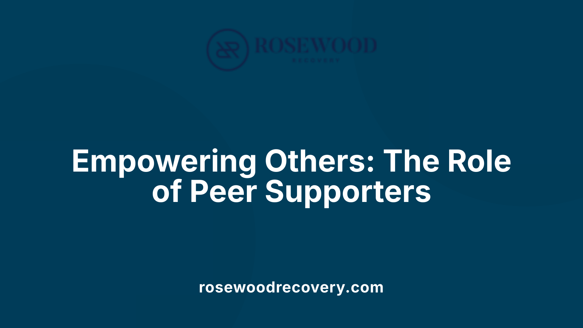 Empowering Others: The Role of Peer Supporters