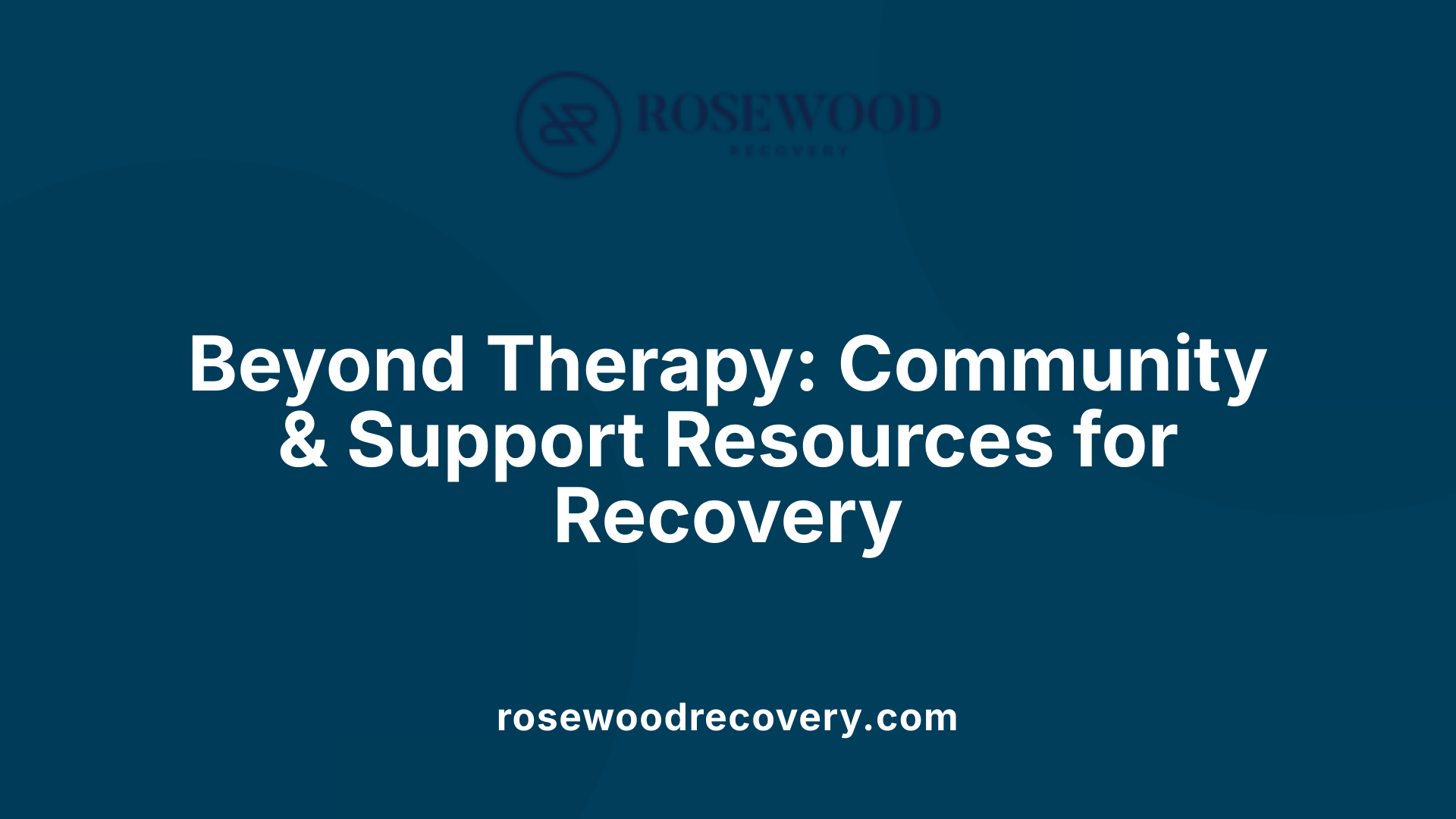 Beyond Therapy: Community &amp; Support Resources for Recovery