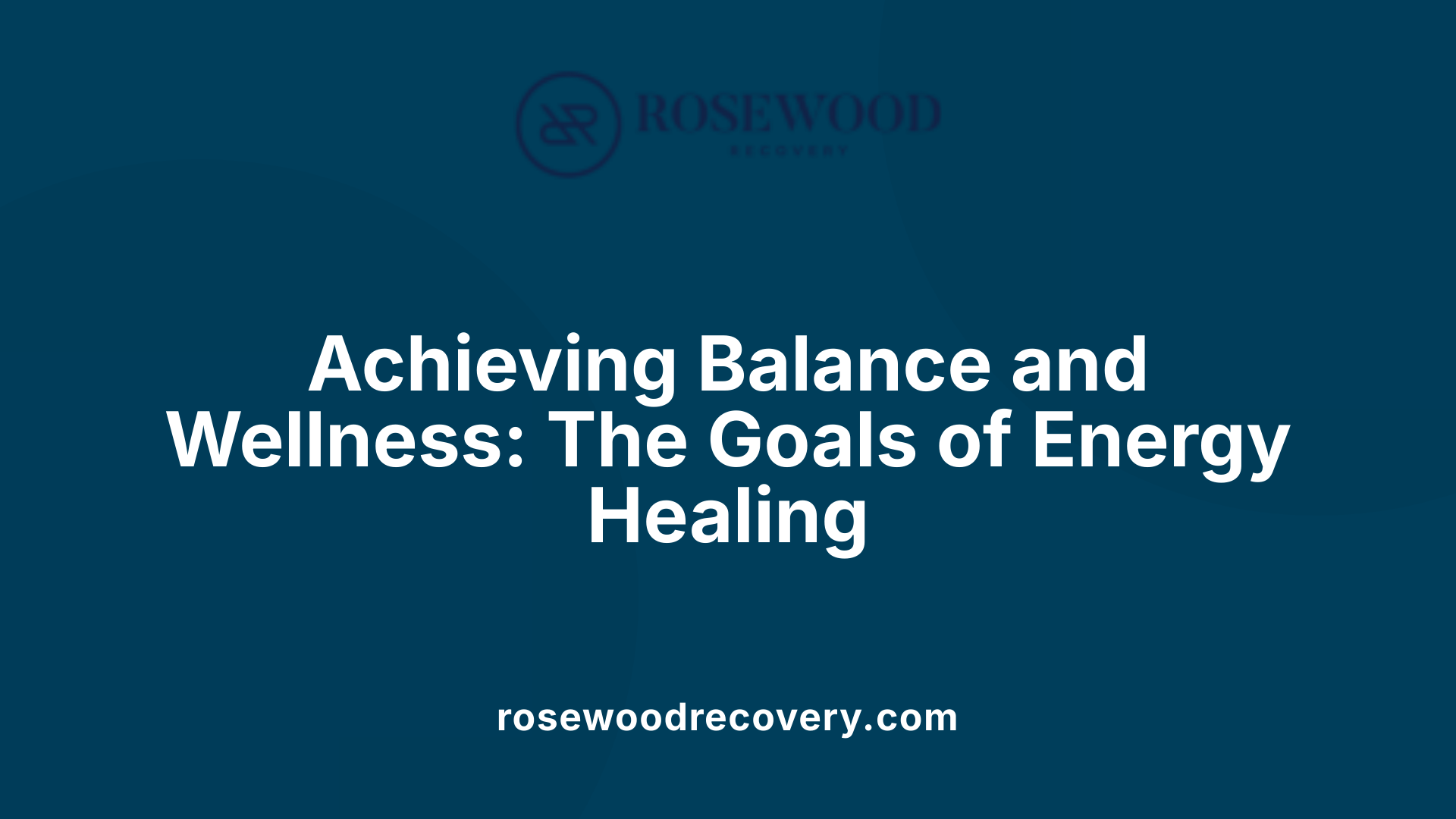 Achieving Balance and Wellness: The Goals of Energy Healing