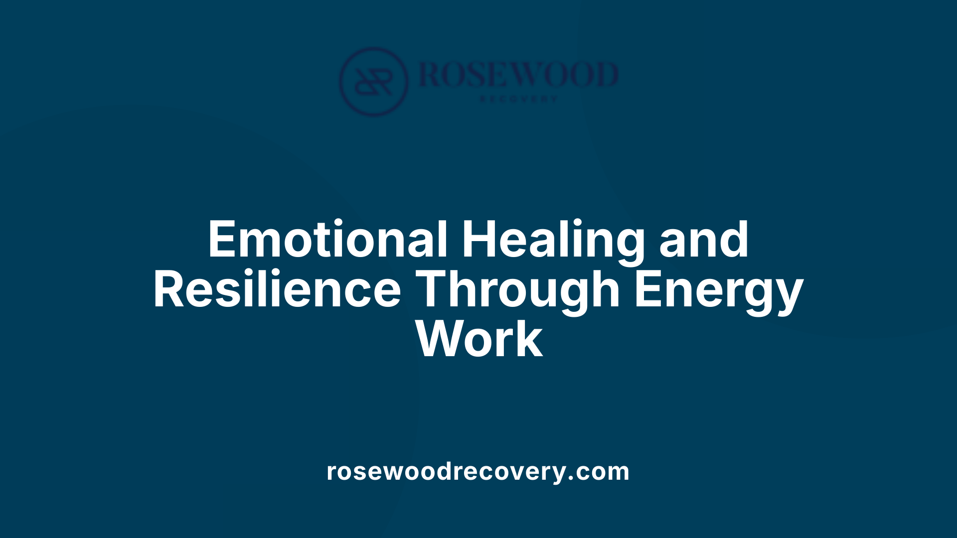 Emotional Healing and Resilience Through Energy Work