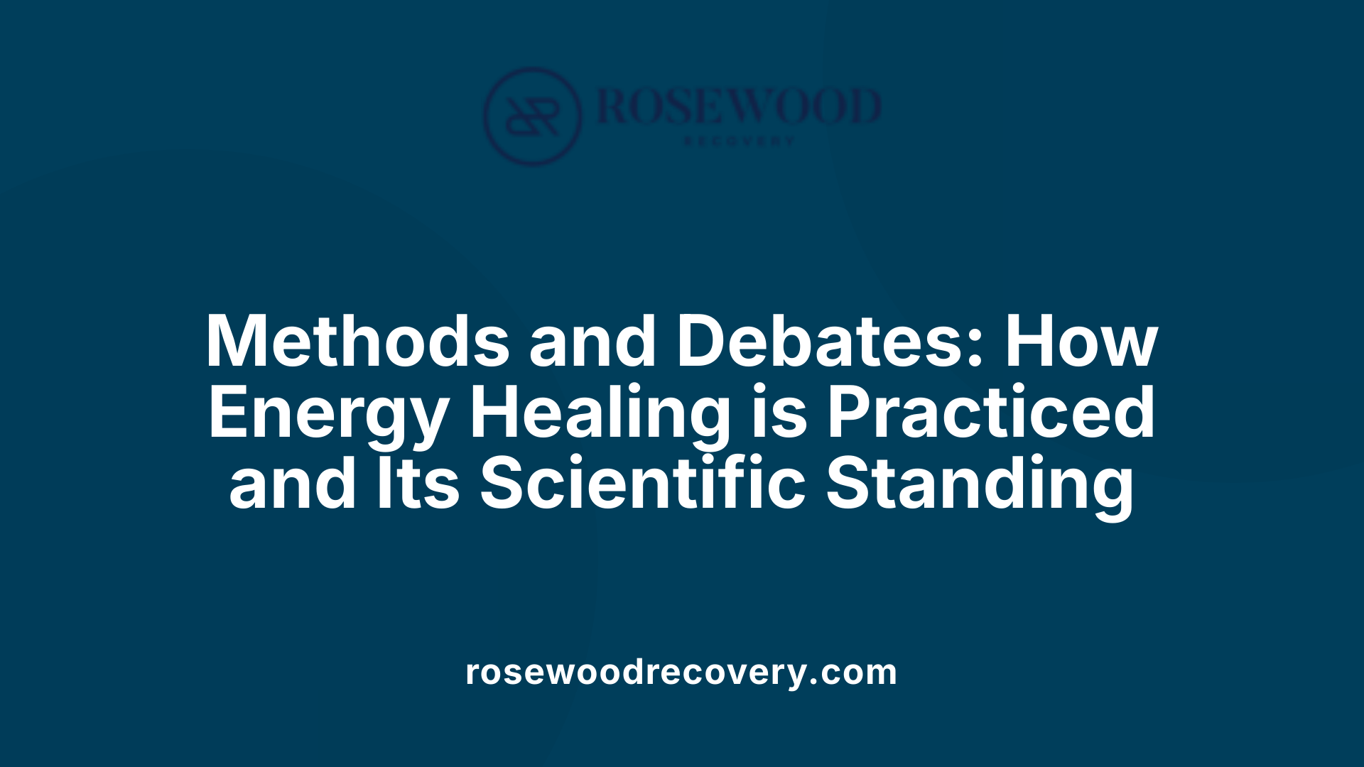 Methods and Debates: How Energy Healing is Practiced and Its Scientific Standing