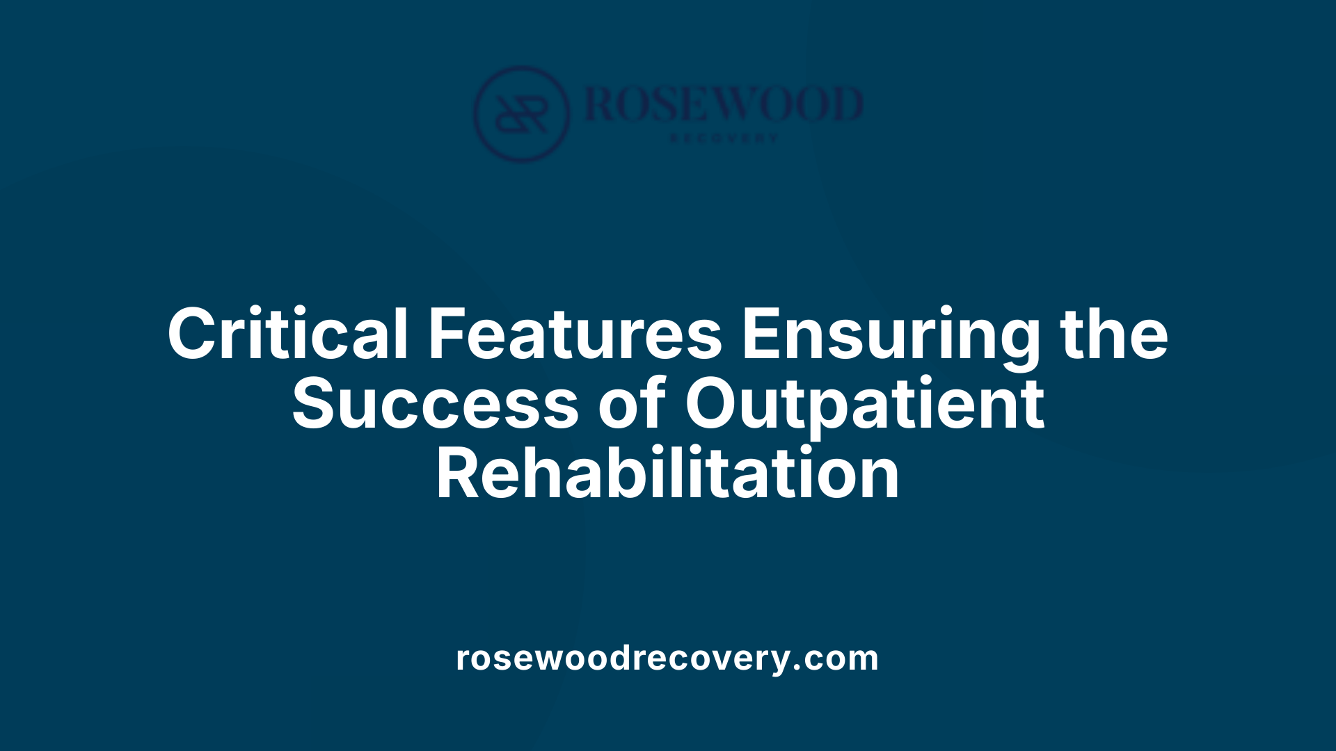 Critical Features Ensuring the Success of Outpatient Rehabilitation