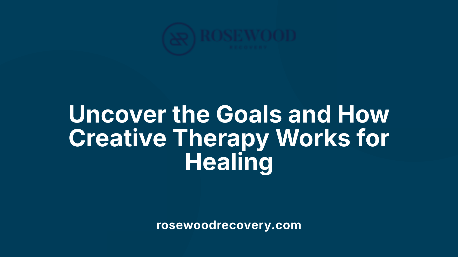 Uncover the Goals and How Creative Therapy Works for Healing