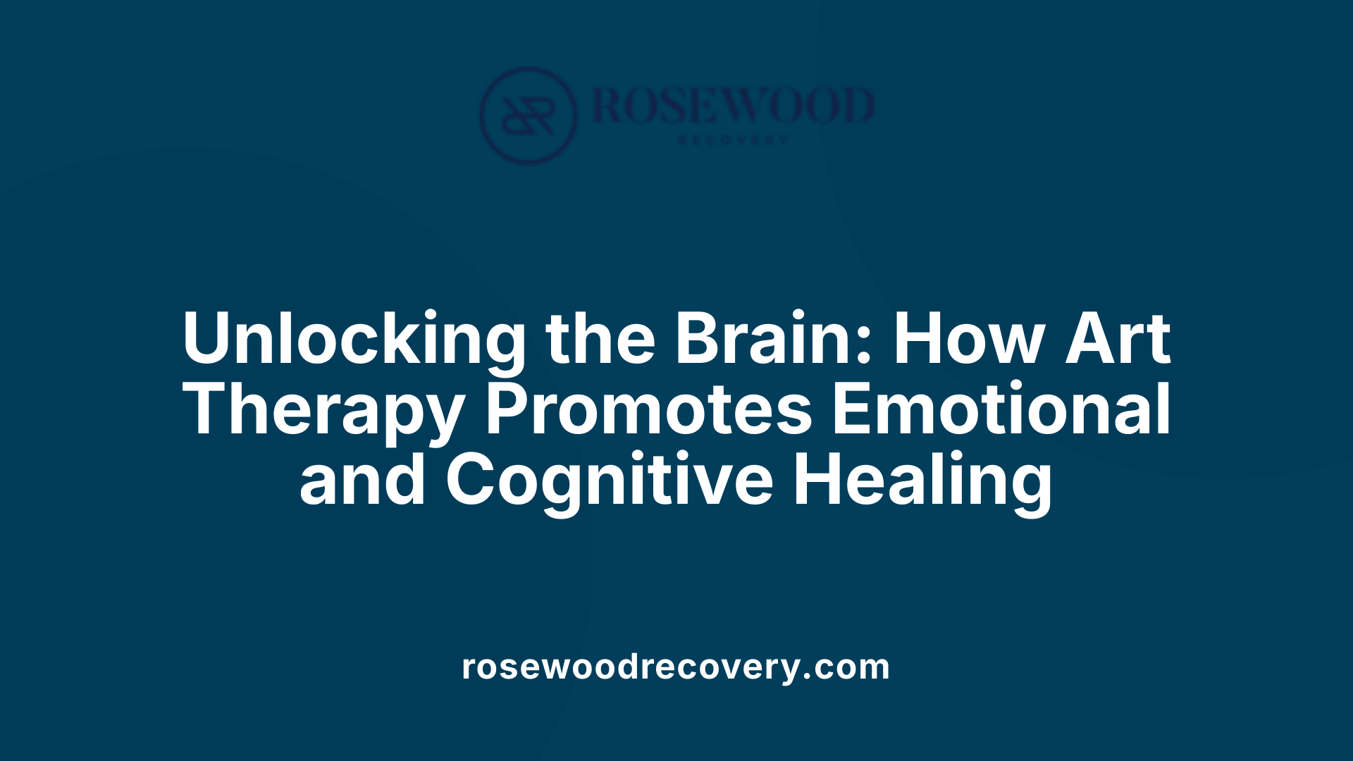 Unlocking the Brain: How Art Therapy Promotes Emotional and Cognitive Healing