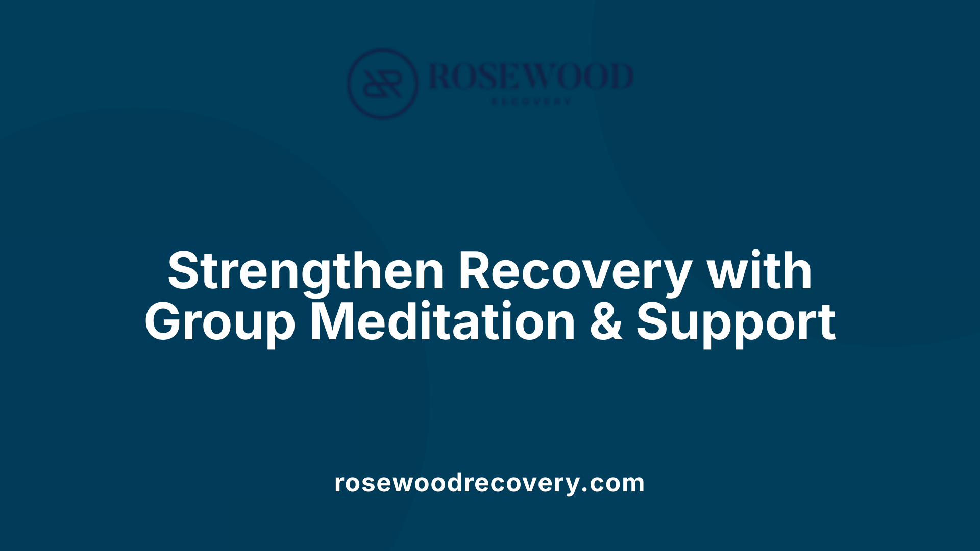 Strengthen Recovery with Group Meditation &amp; Support