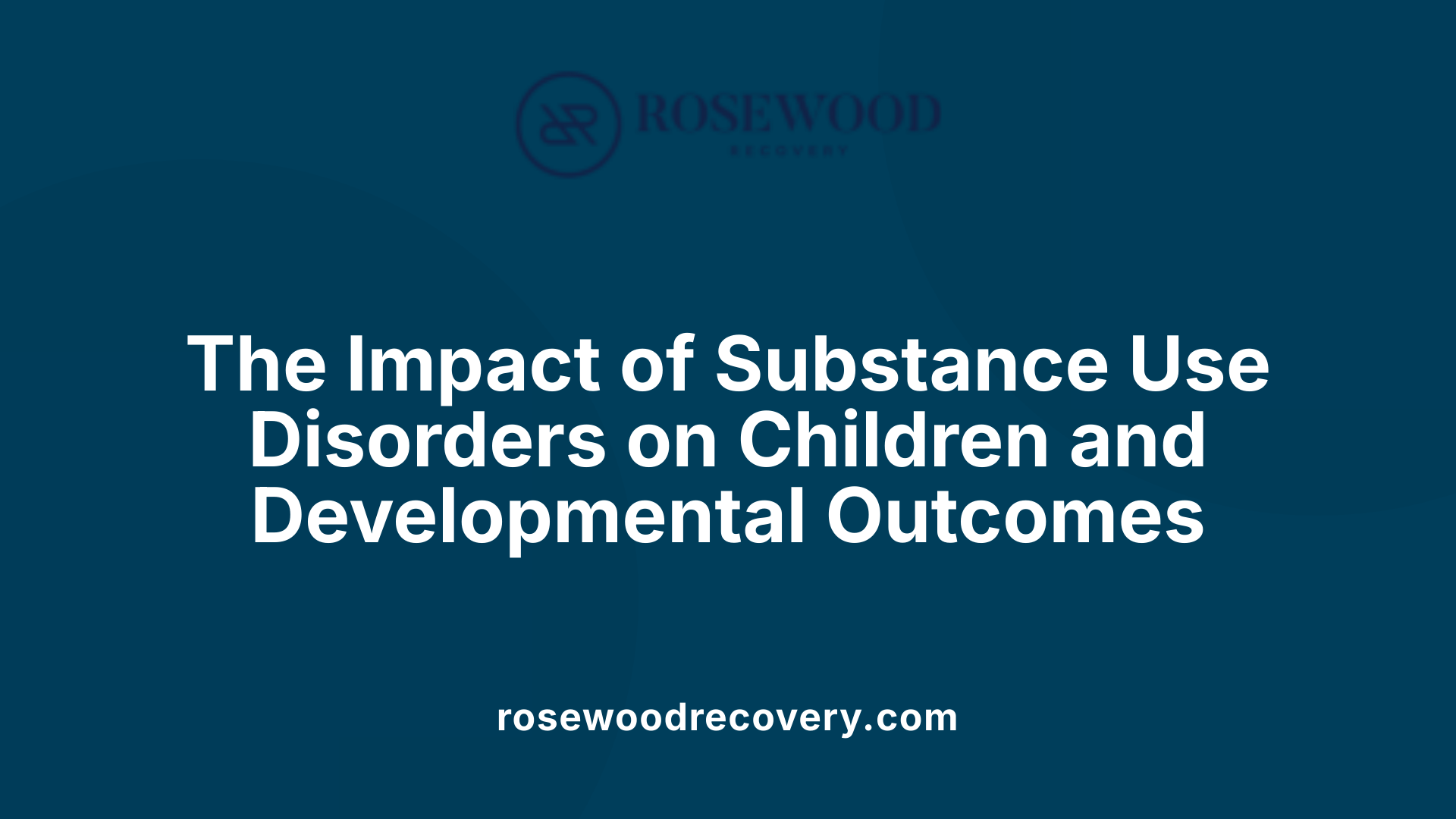 The Impact of Substance Use Disorders on Children and Developmental Outcomes