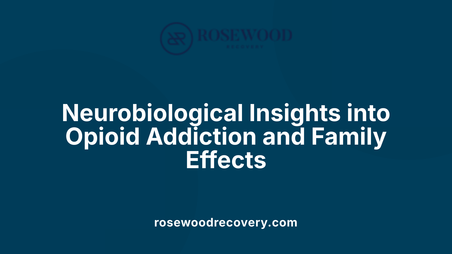 Neurobiological Insights into Opioid Addiction and Family Effects