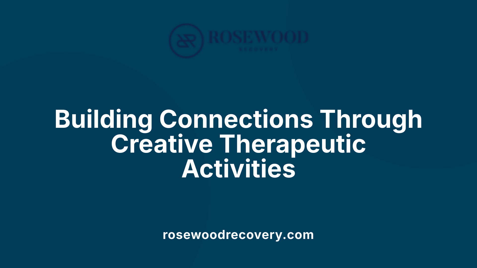 Building Connections Through Creative Therapeutic Activities