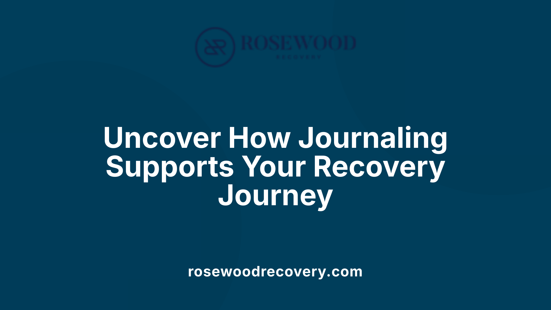 Uncover How Journaling Supports Your Recovery Journey