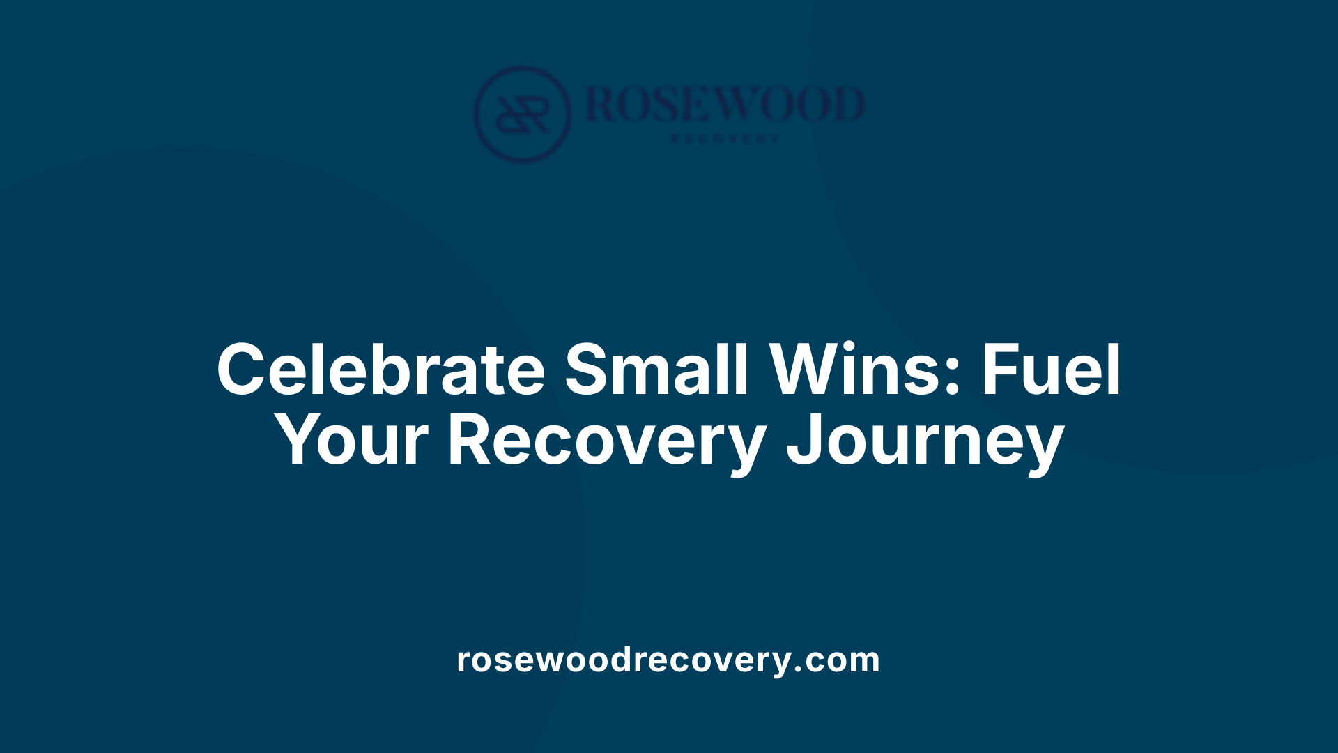 Celebrate Small Wins: Fuel Your Recovery Journey