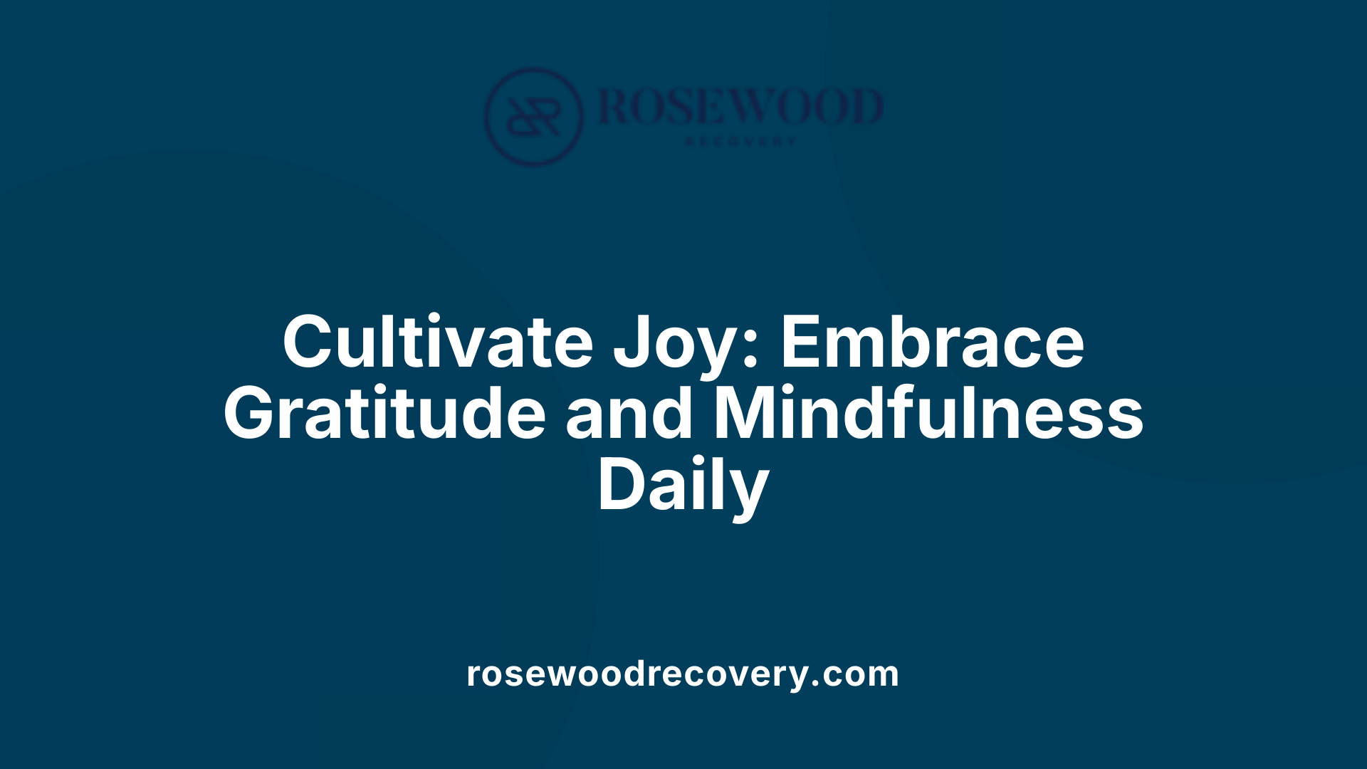 Cultivate Joy: Embrace Gratitude and Mindfulness Daily