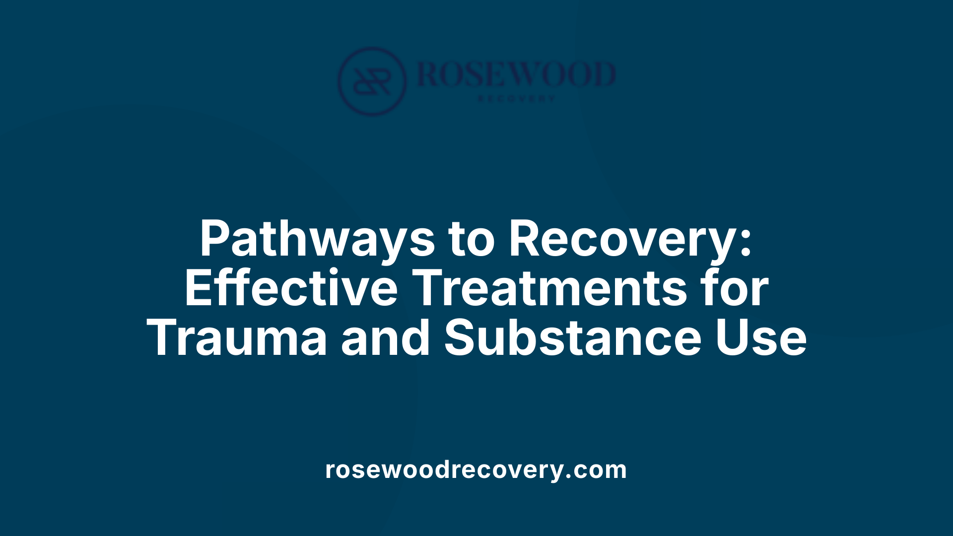 Pathways to Recovery: Effective Treatments for Trauma and Substance Use