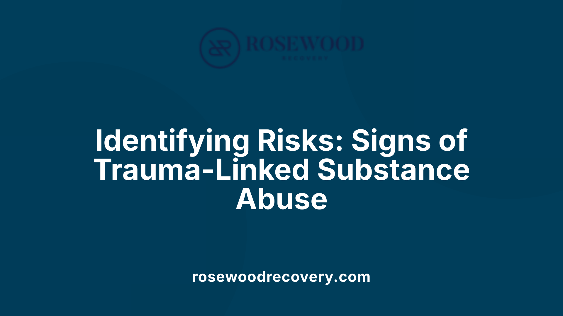 Identifying Risks: Signs of Trauma-Linked Substance Abuse