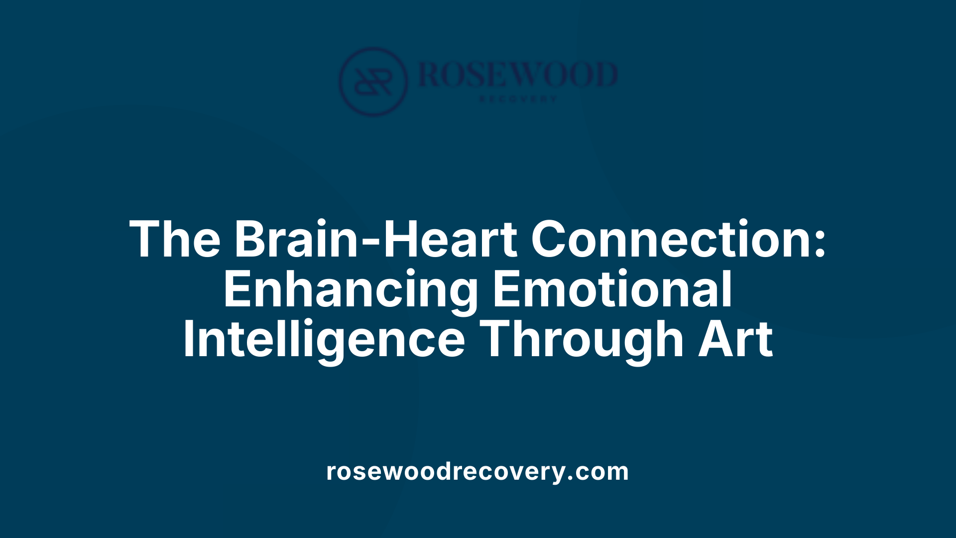 The Brain-Heart Connection: Enhancing Emotional Intelligence Through Art