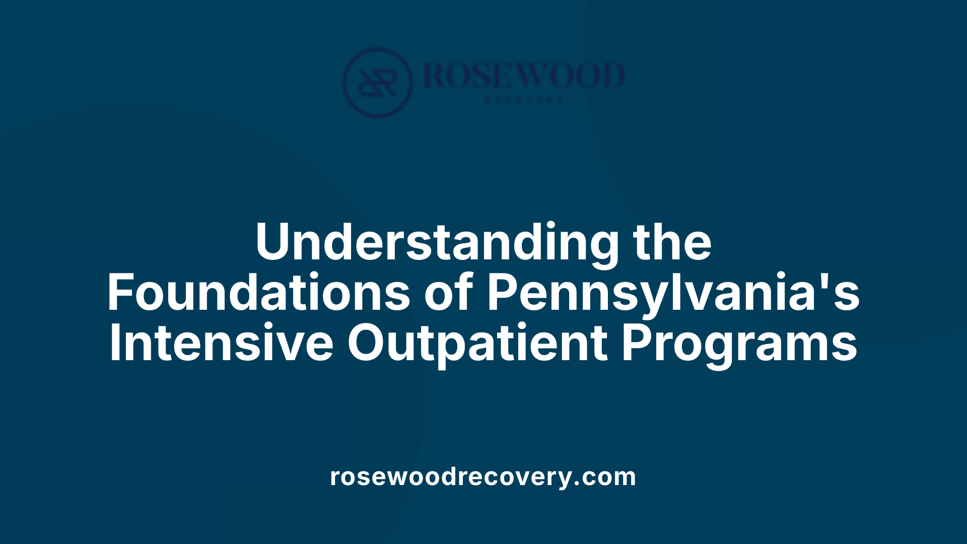 Understanding the Foundations of Pennsylvania's Intensive Outpatient Programs