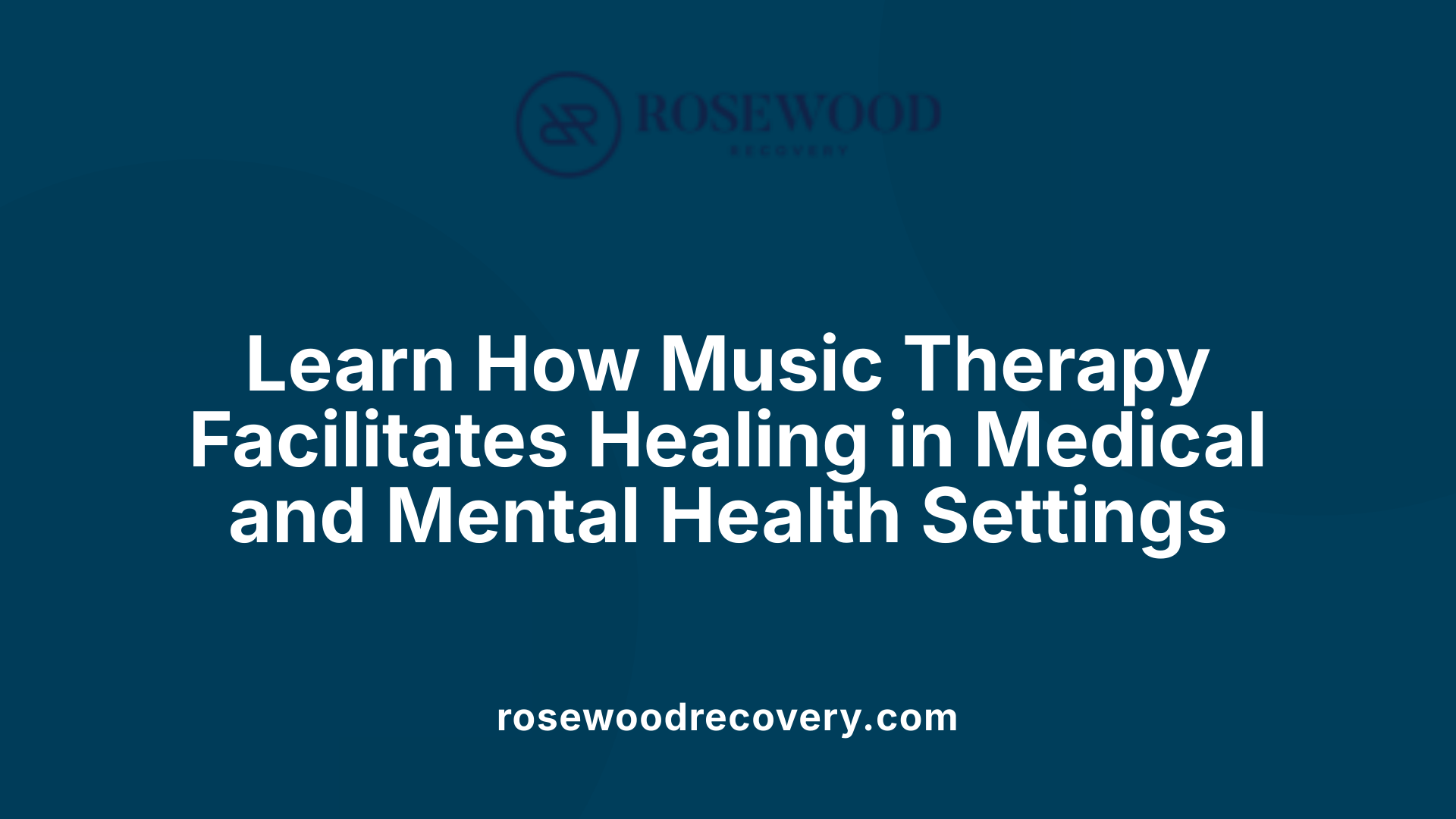 Learn How Music Therapy Facilitates Healing in Medical and Mental Health Settings