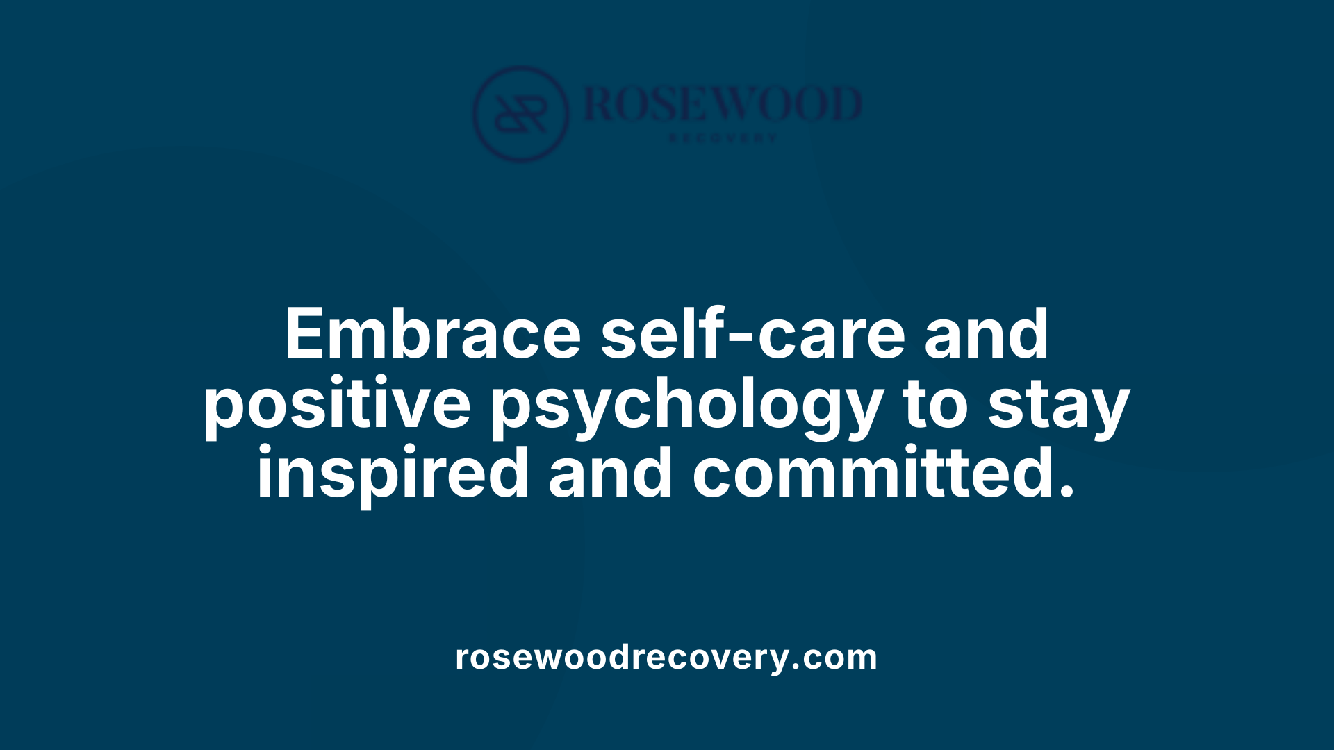 Embrace self-care and positive psychology to stay inspired and committed.