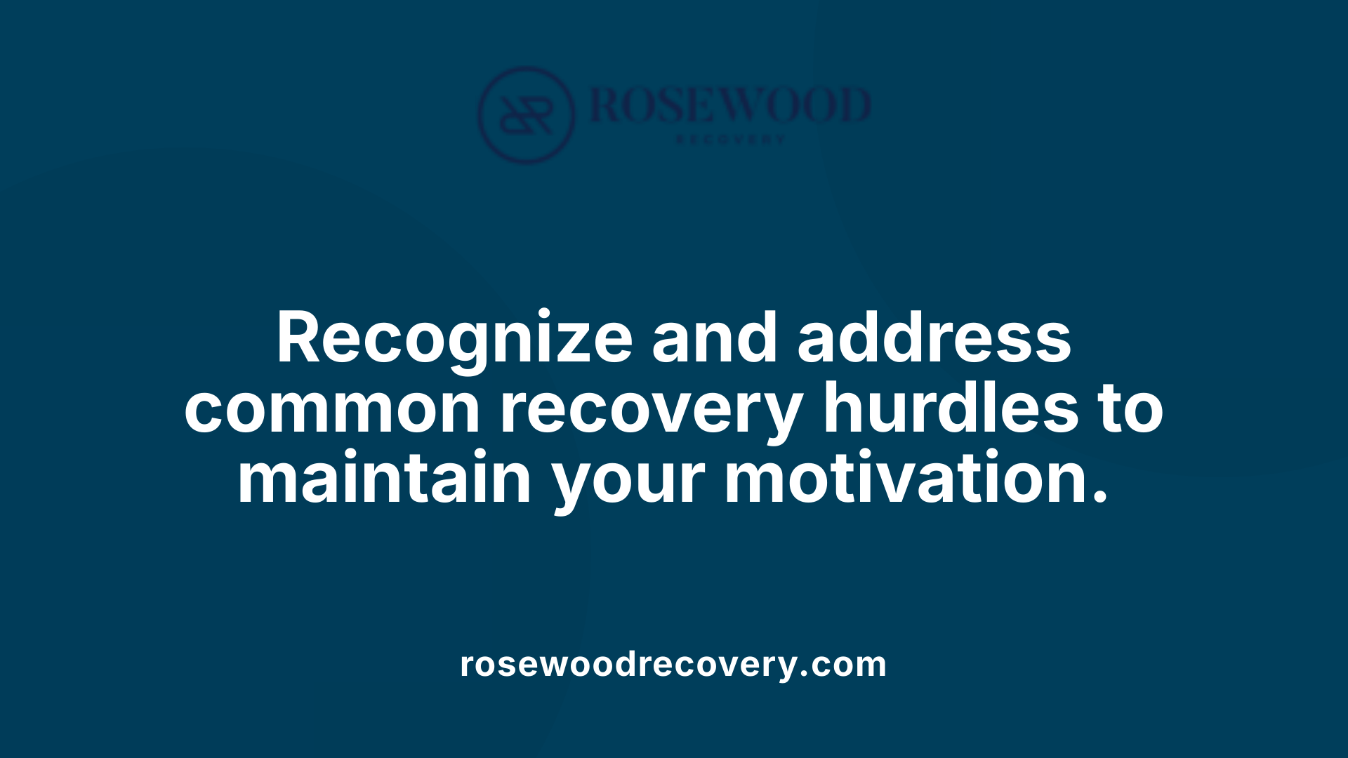 Recognize and address common recovery hurdles to maintain your motivation.