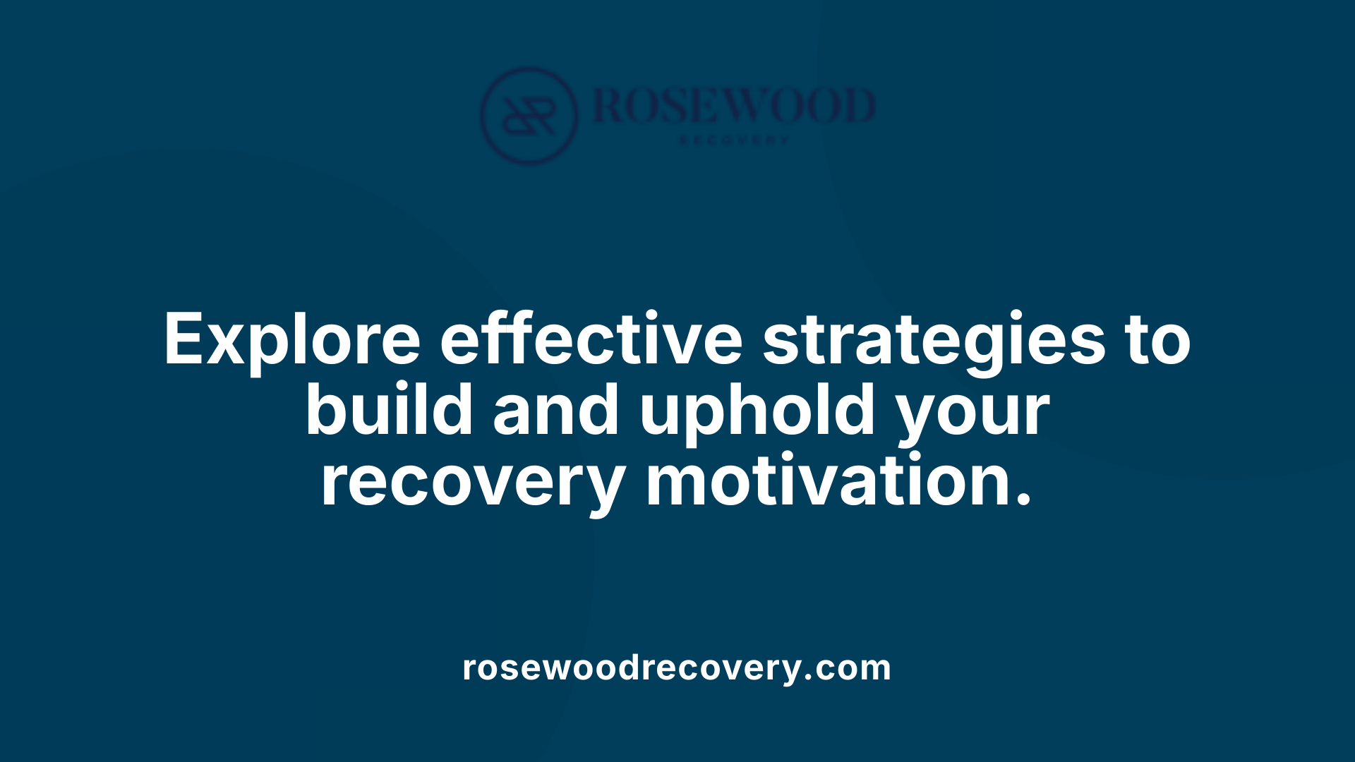 Explore effective strategies to build and uphold your recovery motivation.