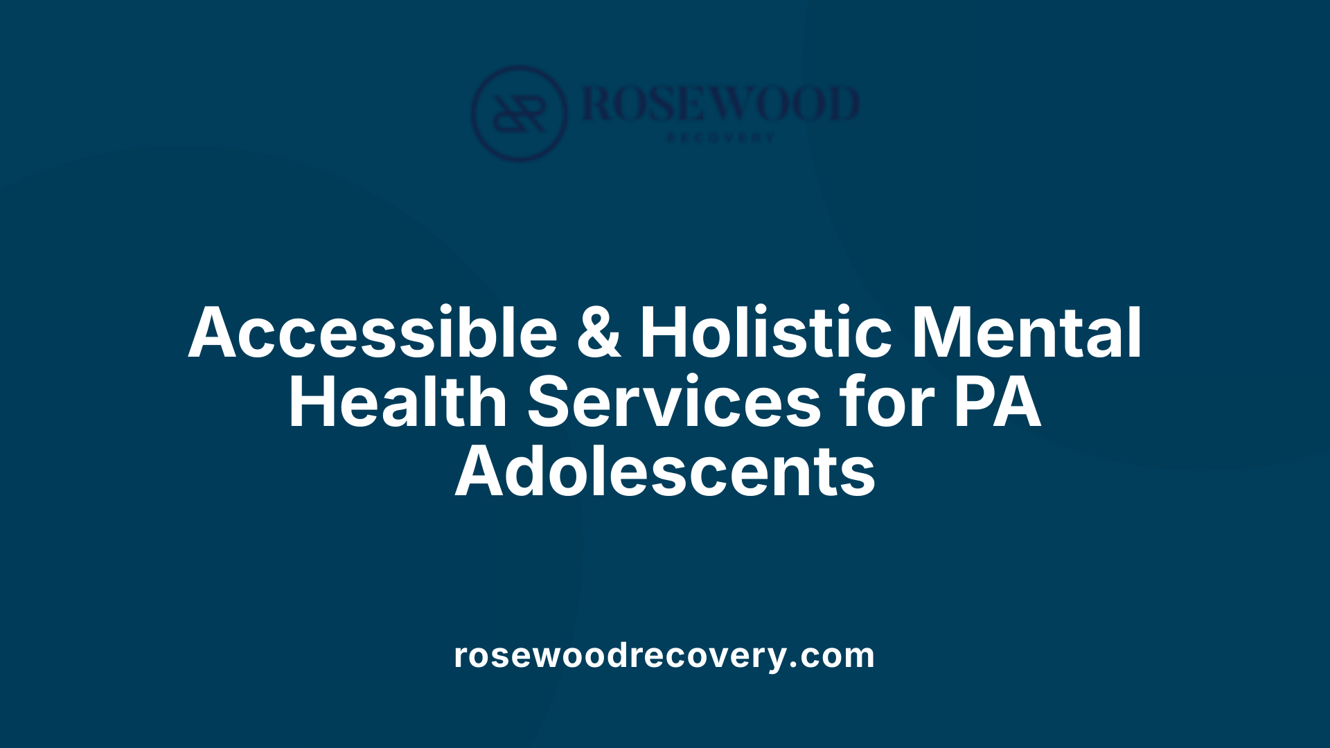 Accessible &amp; Holistic Mental Health Services for PA Adolescents