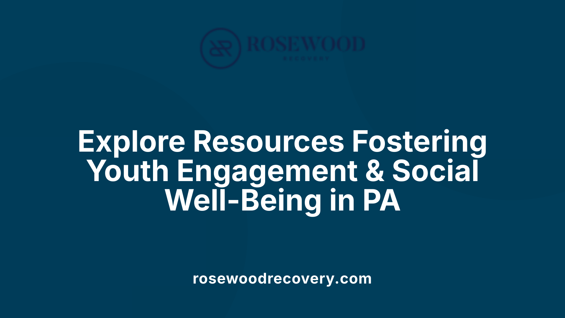 Explore Resources Fostering Youth Engagement &amp; Social Well-Being in PA