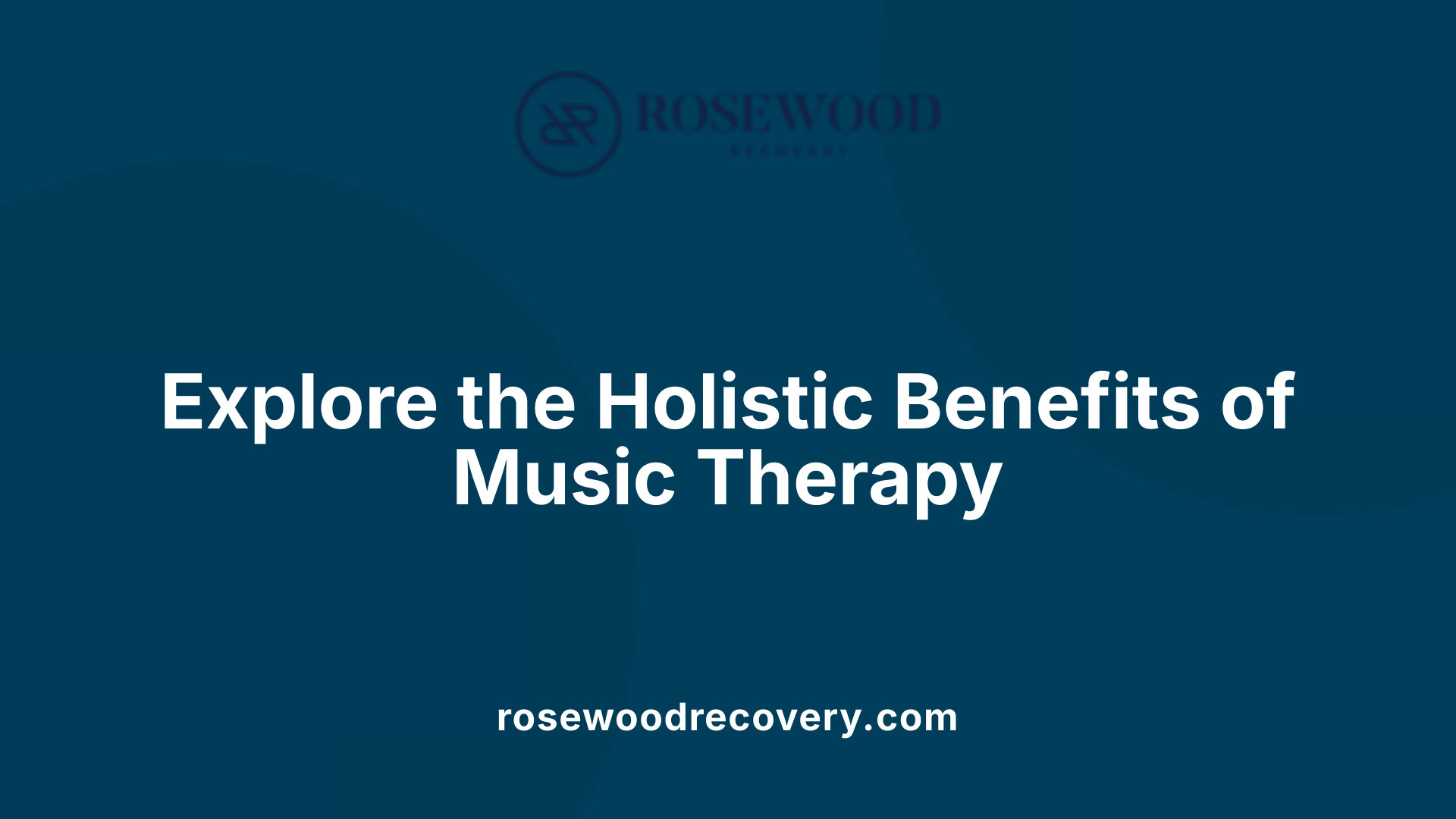 Explore the Holistic Benefits of Music Therapy