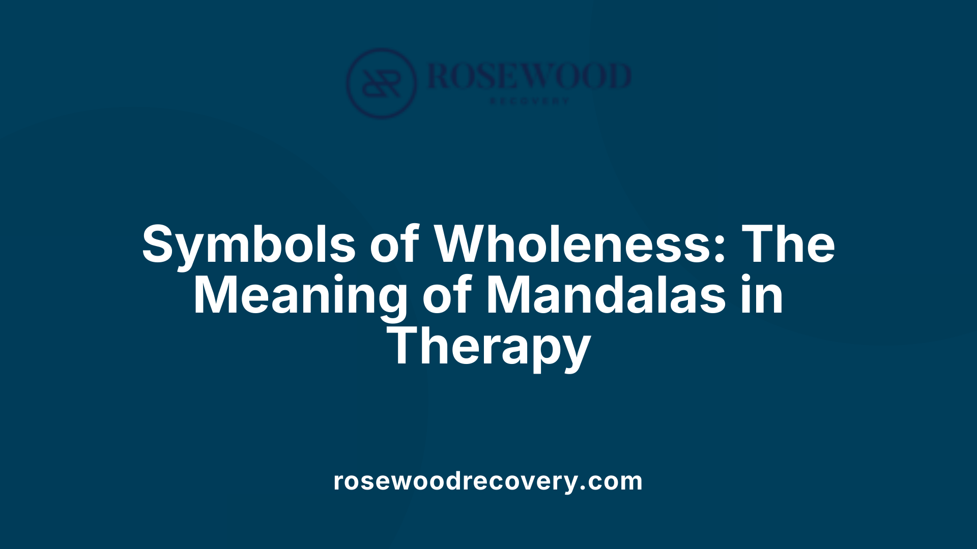 Symbols of Wholeness: The Meaning of Mandalas in Therapy