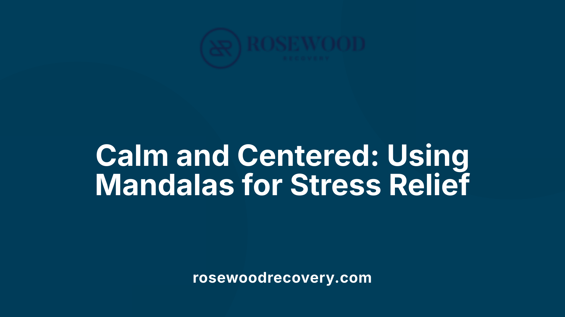 Calm and Centered: Using Mandalas for Stress Relief