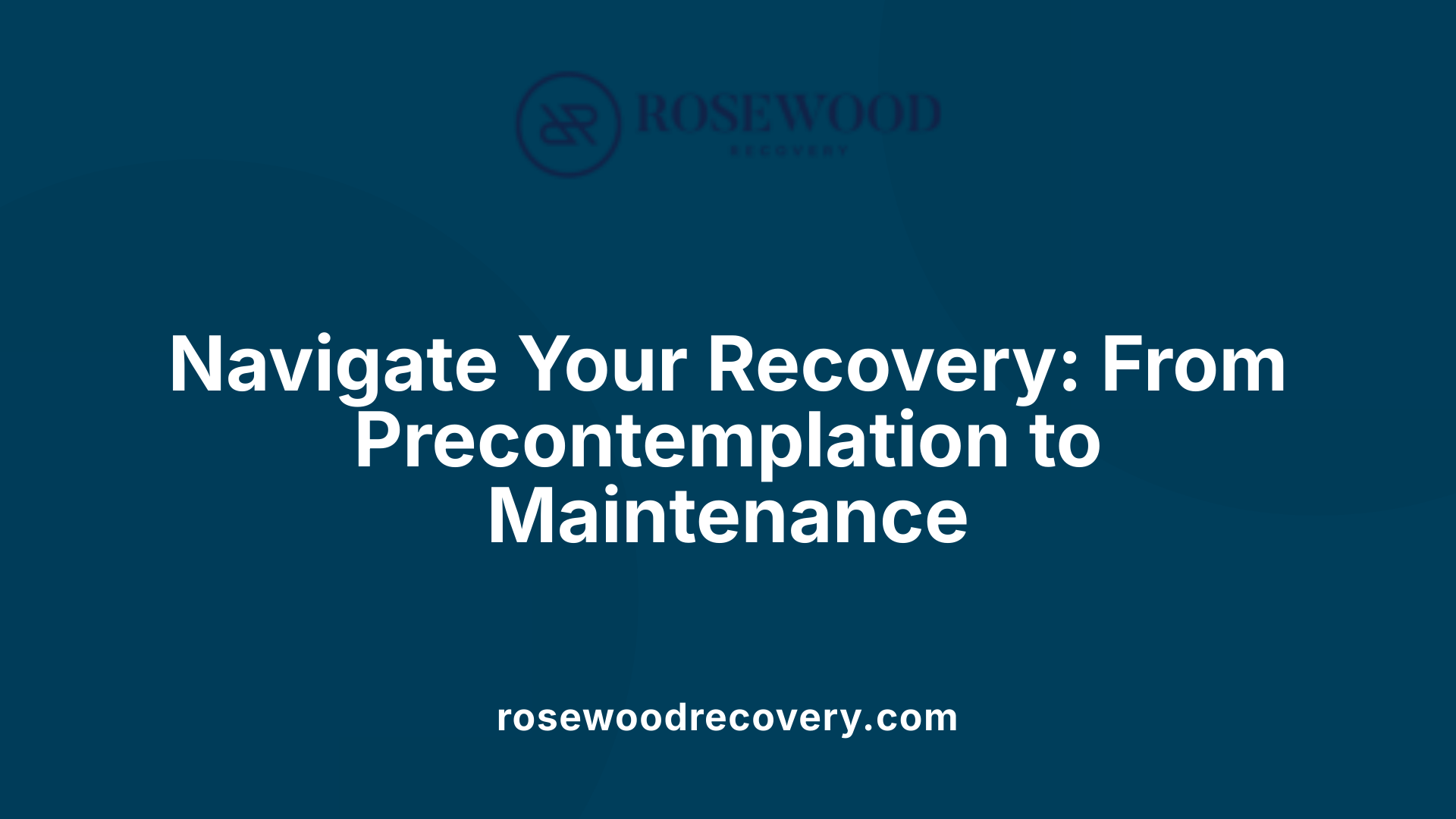 Navigate Your Recovery: From Precontemplation to Maintenance