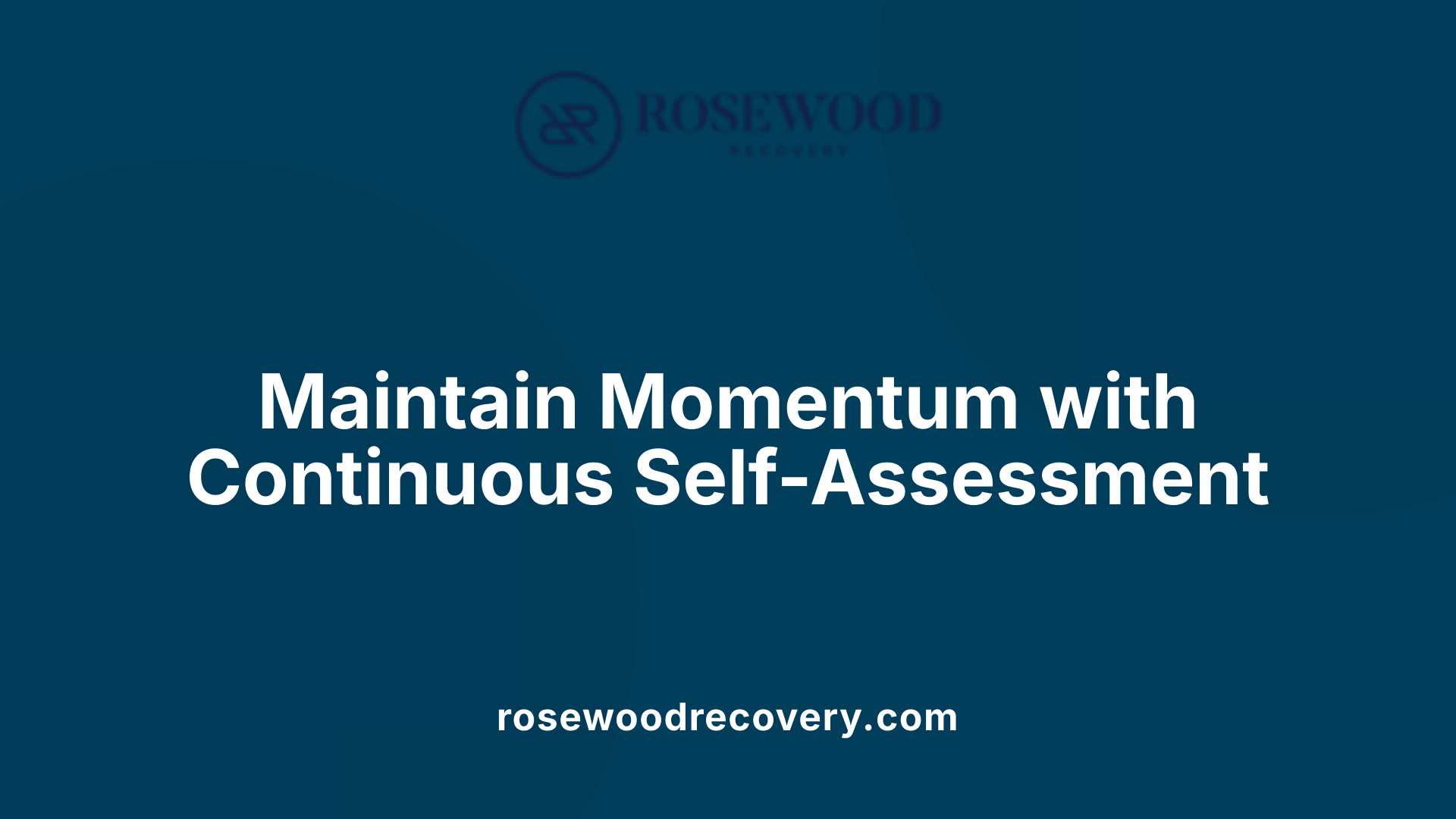 Maintain Momentum with Continuous Self-Assessment