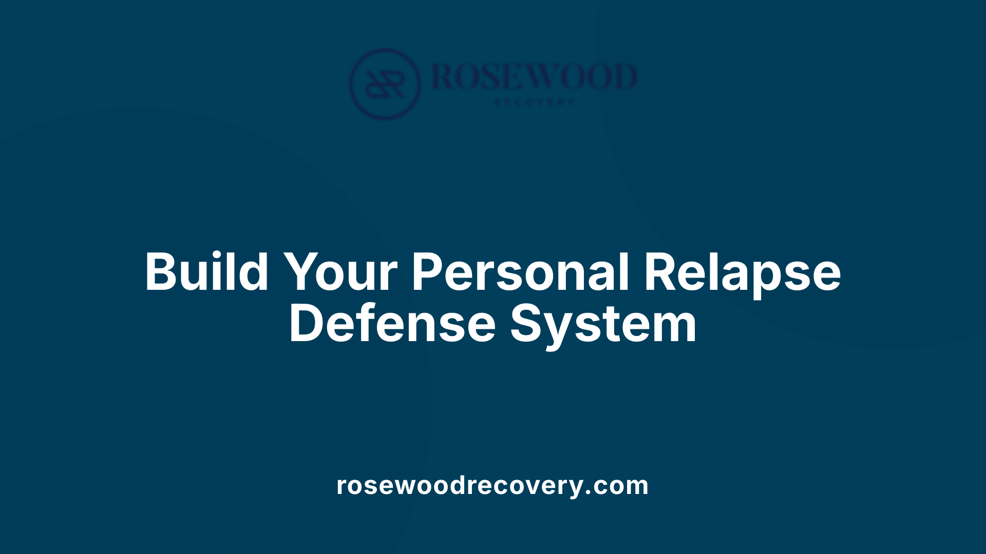 Build Your Personal Relapse Defense System