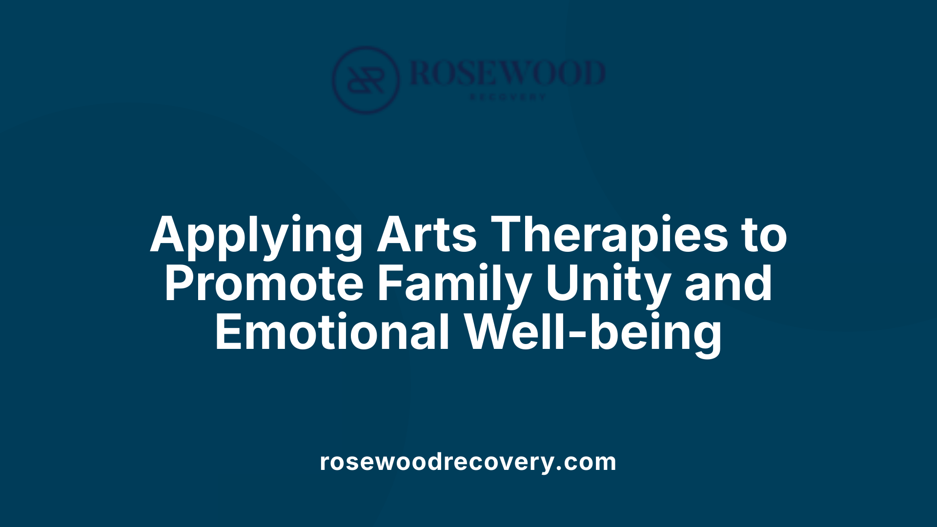 Applying Arts Therapies to Promote Family Unity and Emotional Well-being