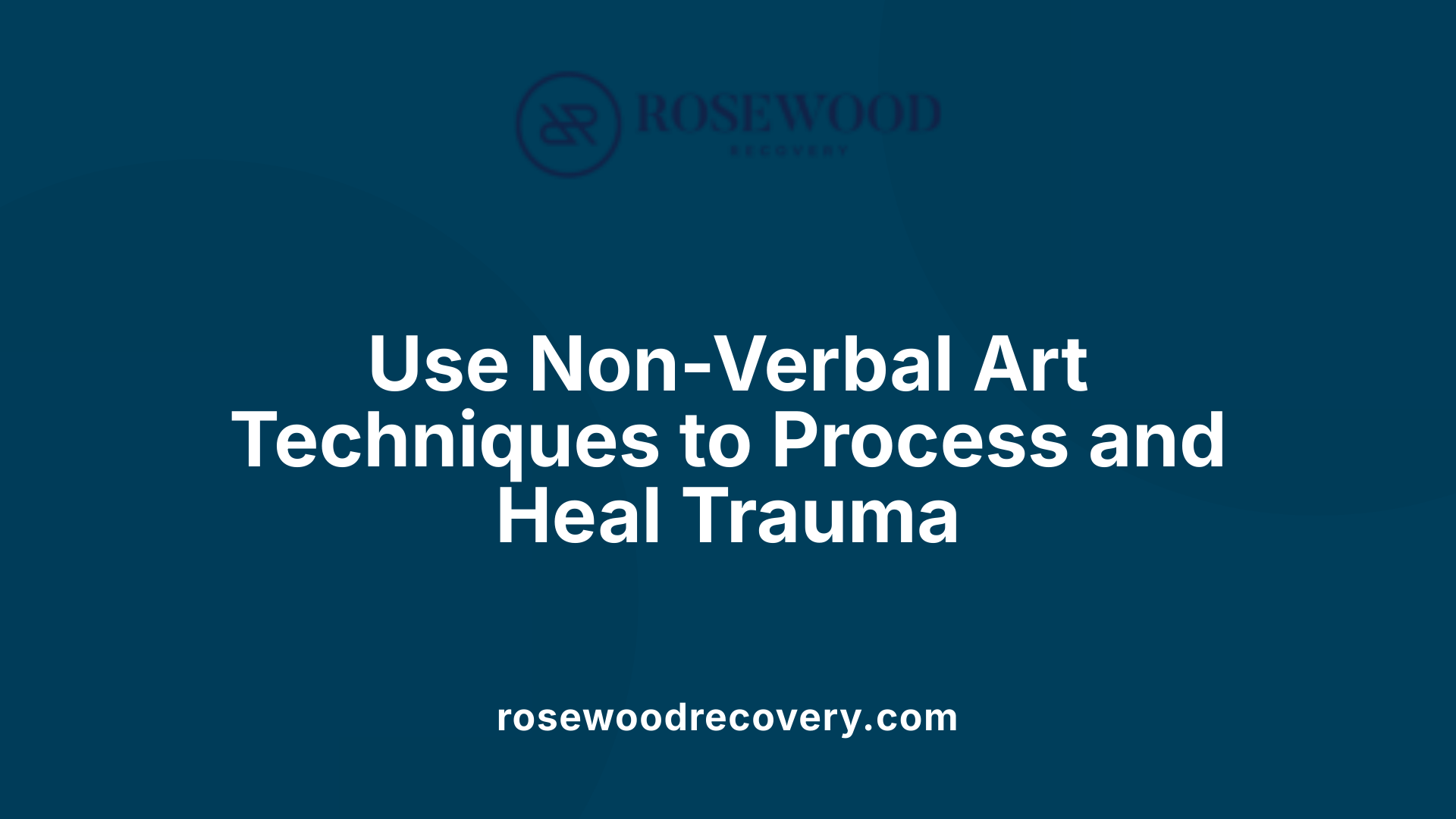 Use Non-Verbal Art Techniques to Process and Heal Trauma