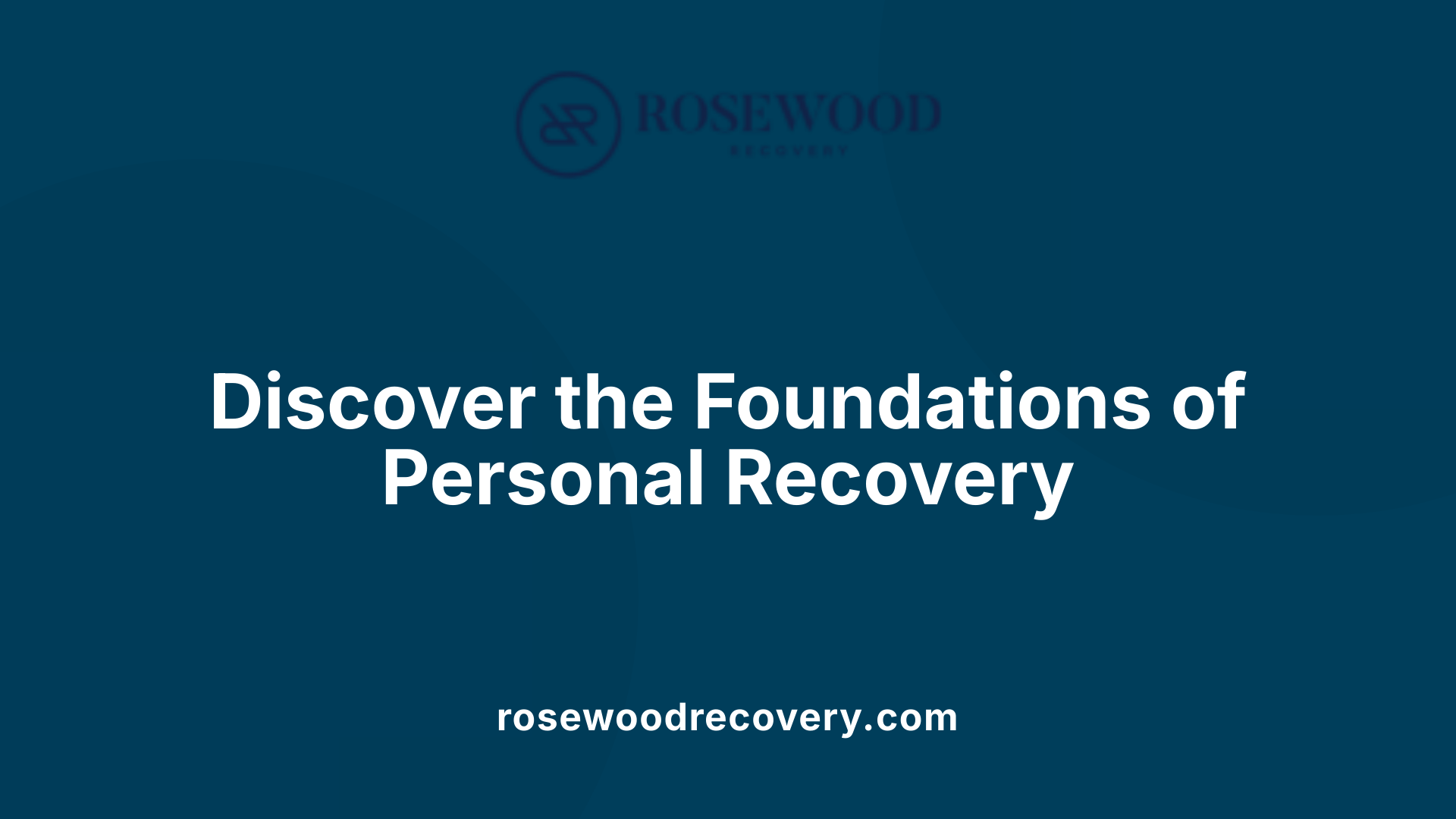 Discover the Foundations of Personal Recovery