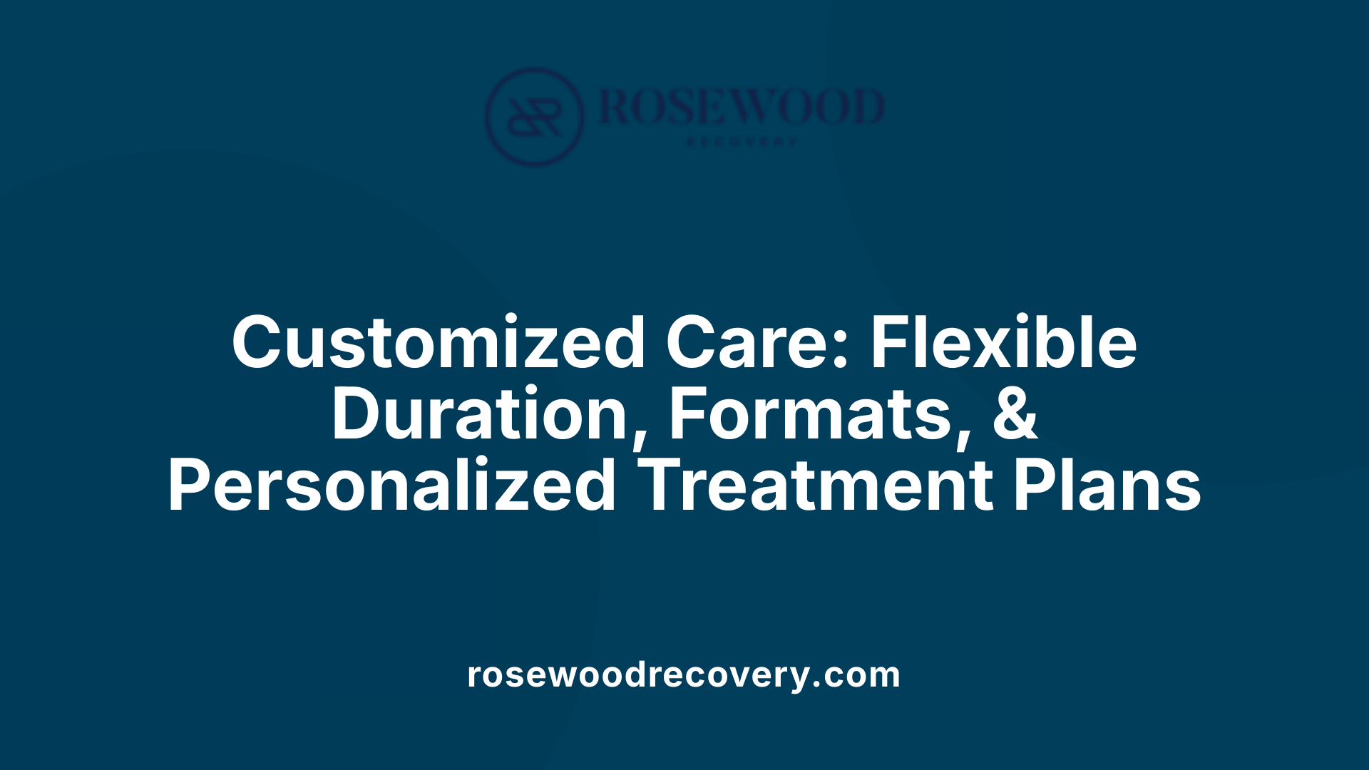 Customized Care: Flexible Duration, Formats, &amp; Personalized Treatment Plans