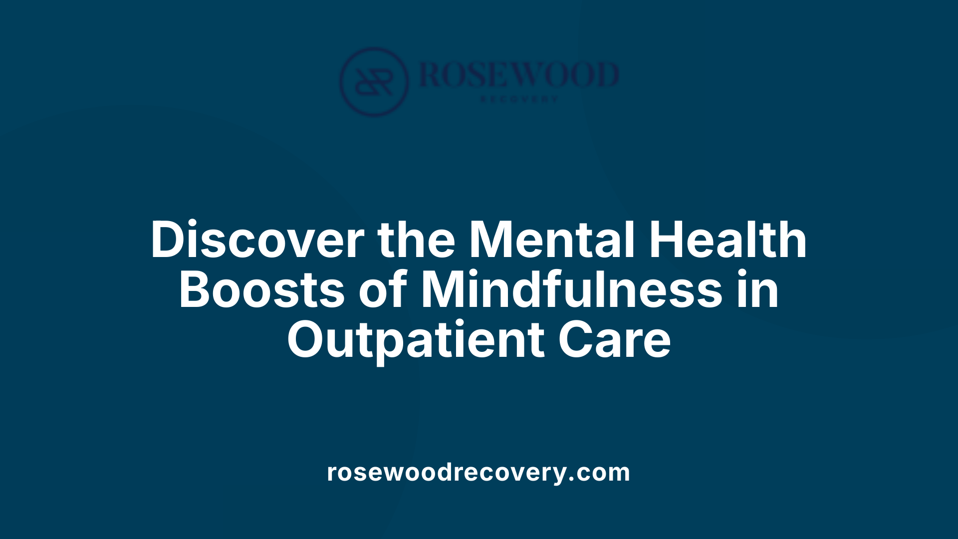 Discover the Mental Health Boosts of Mindfulness in Outpatient Care
