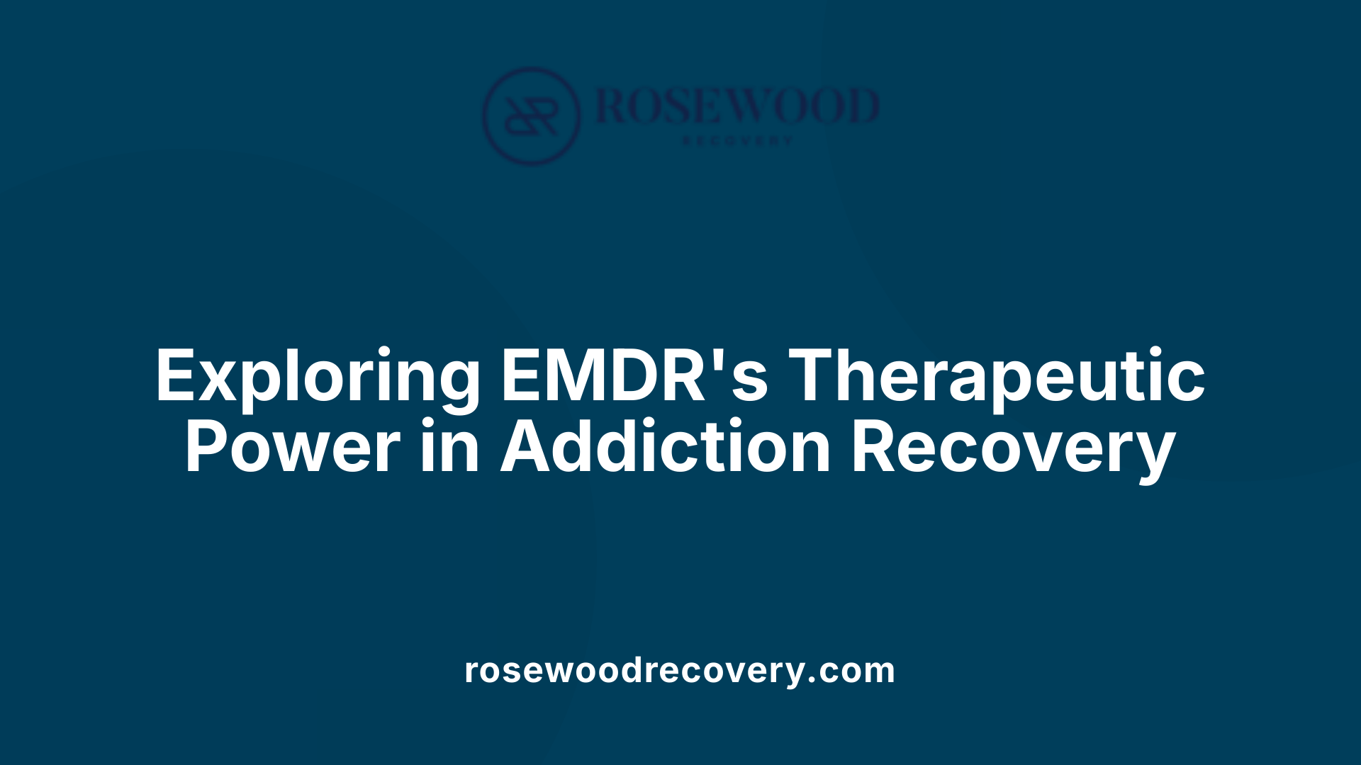 Exploring EMDR's Therapeutic Power in Addiction Recovery
