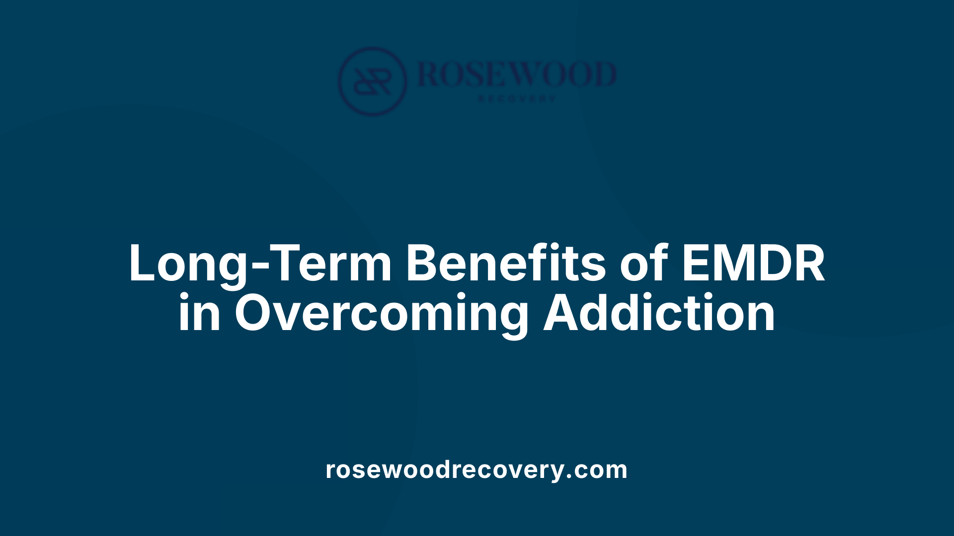 Long-Term Benefits of EMDR in Overcoming Addiction