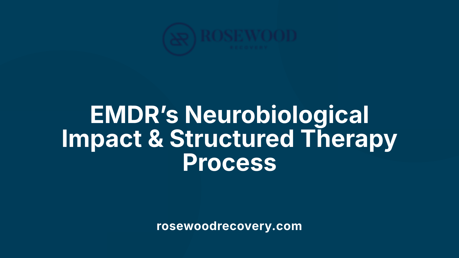 EMDR’s Neurobiological Impact &amp; Structured Therapy Process