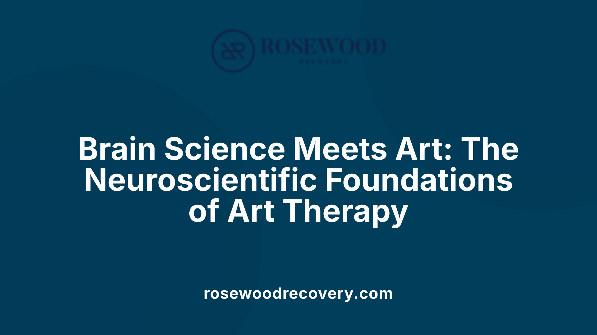Brain Science Meets Art: The Neuroscientific Foundations of Art Therapy