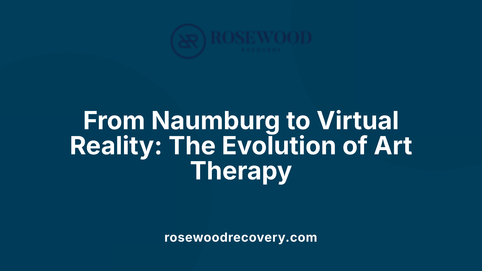 From Naumburg to Virtual Reality: The Evolution of Art Therapy