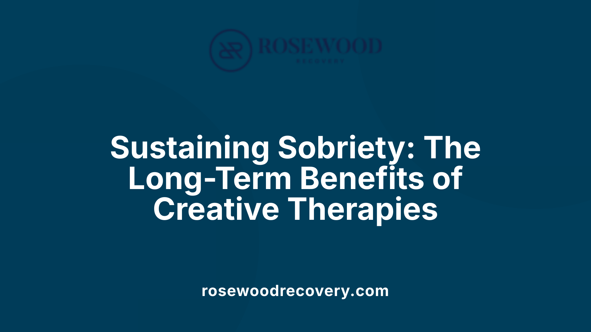 Sustaining Sobriety: The Long-Term Benefits of Creative Therapies