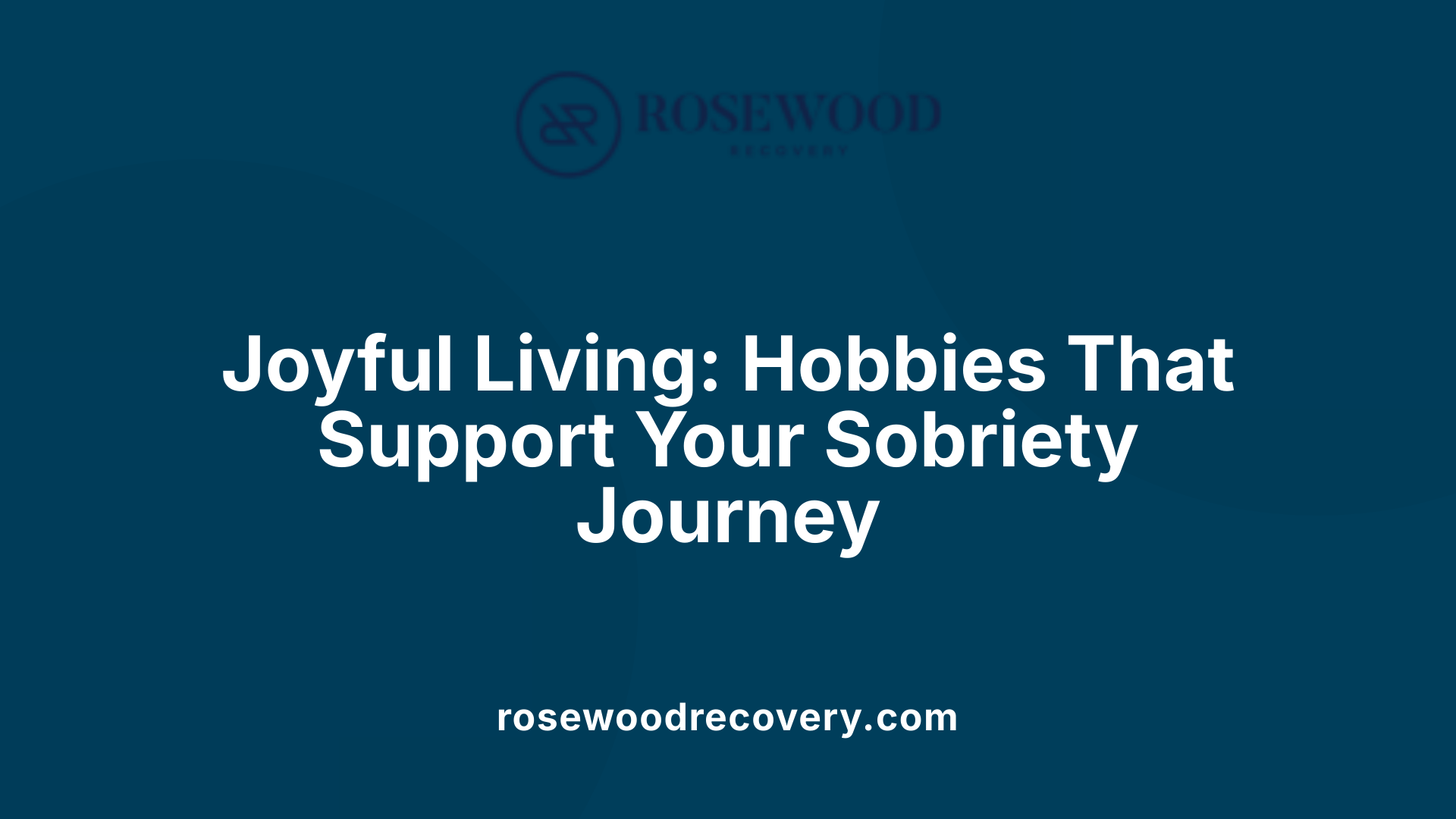 Joyful Living: Hobbies That Support Your Sobriety Journey