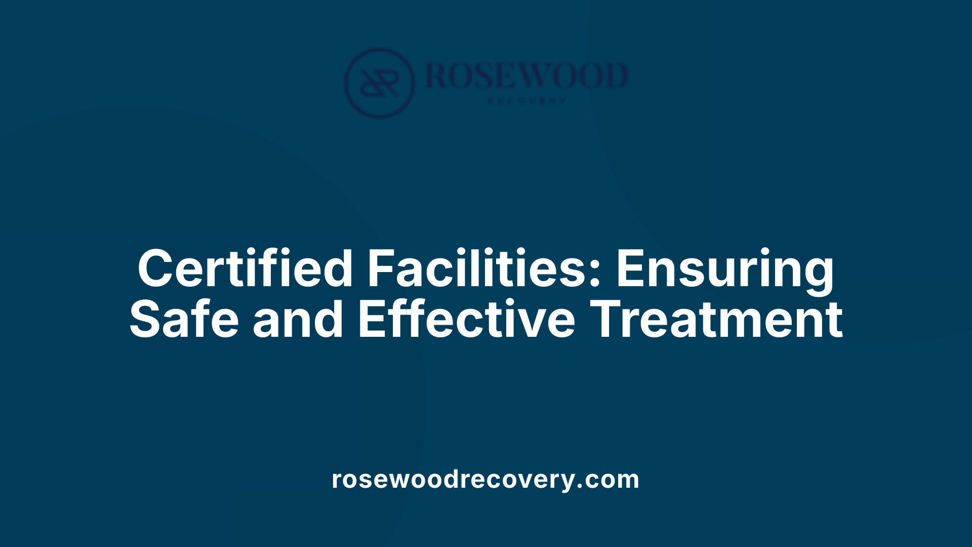Certified Facilities: Ensuring Safe and Effective Treatment
