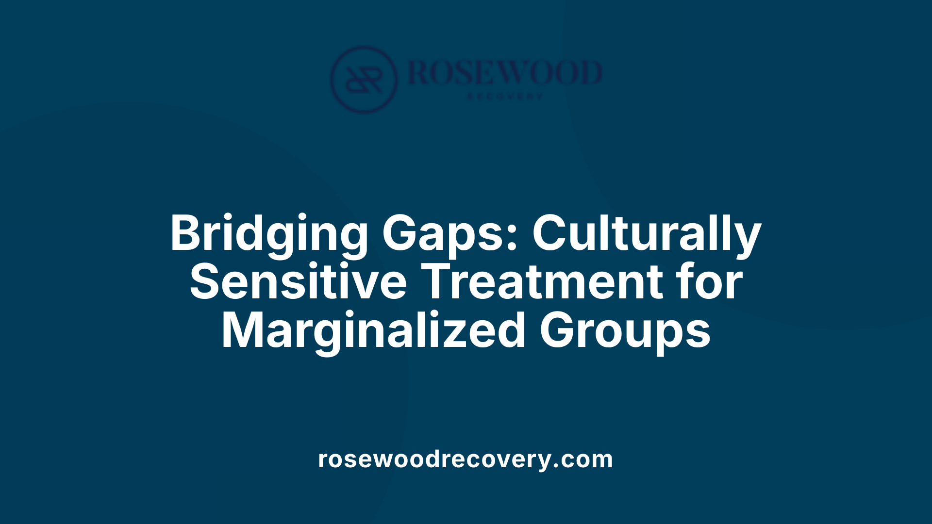 Bridging Gaps: Culturally Sensitive Treatment for Marginalized Groups
