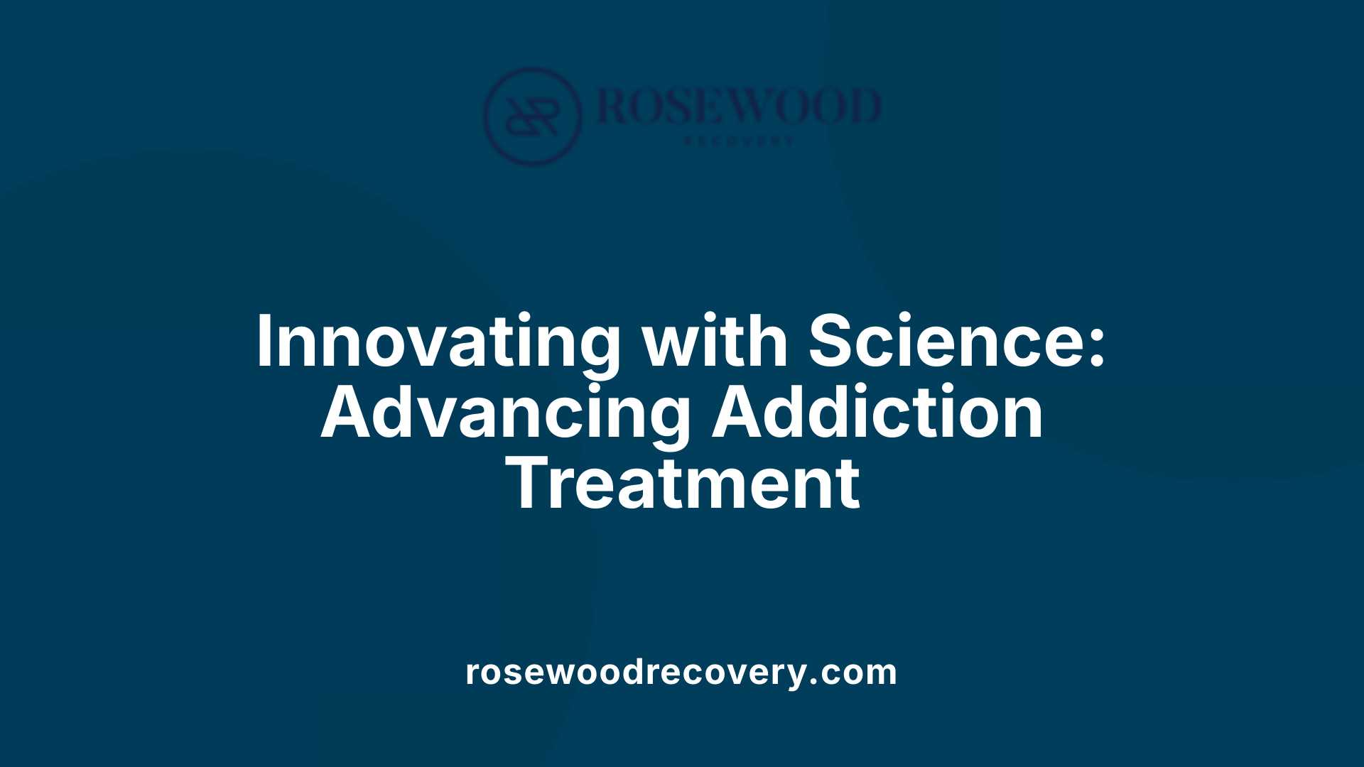 Innovating with Science: Advancing Addiction Treatment