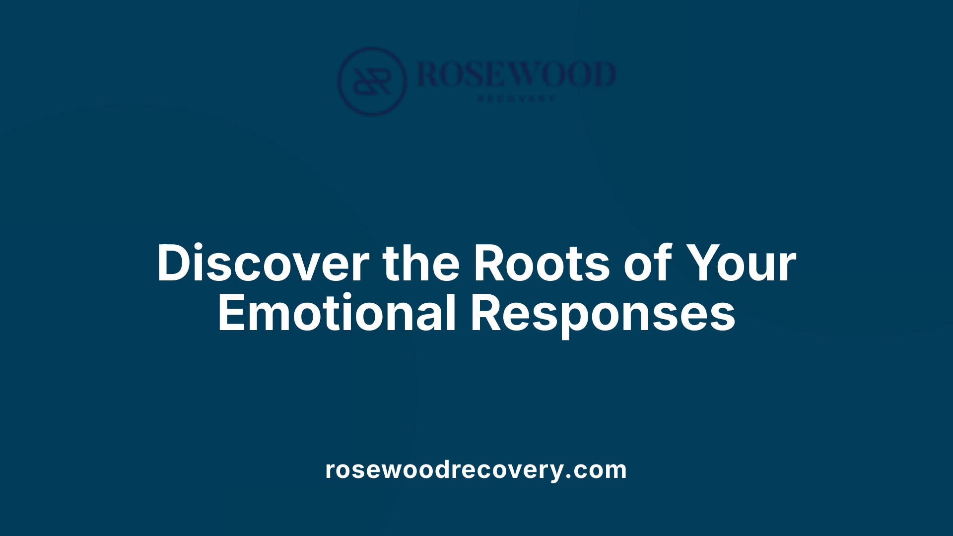 Discover the Roots of Your Emotional Responses