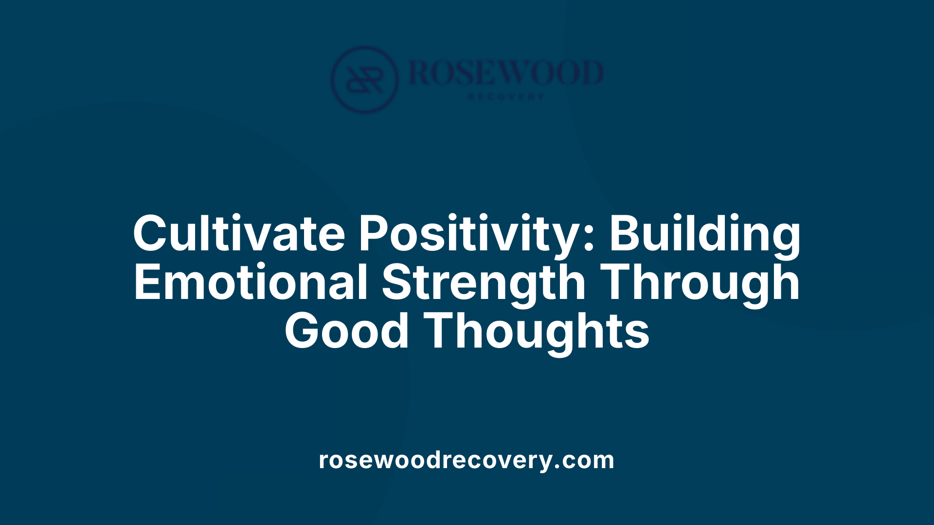 Cultivate Positivity: Building Emotional Strength Through Good Thoughts