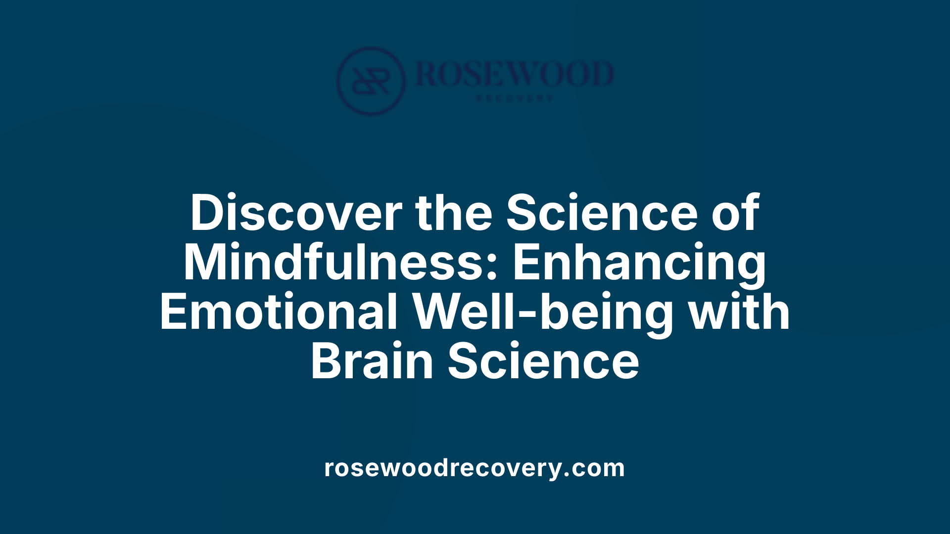 Discover the Science of Mindfulness: Enhancing Emotional Well-being with Brain Science