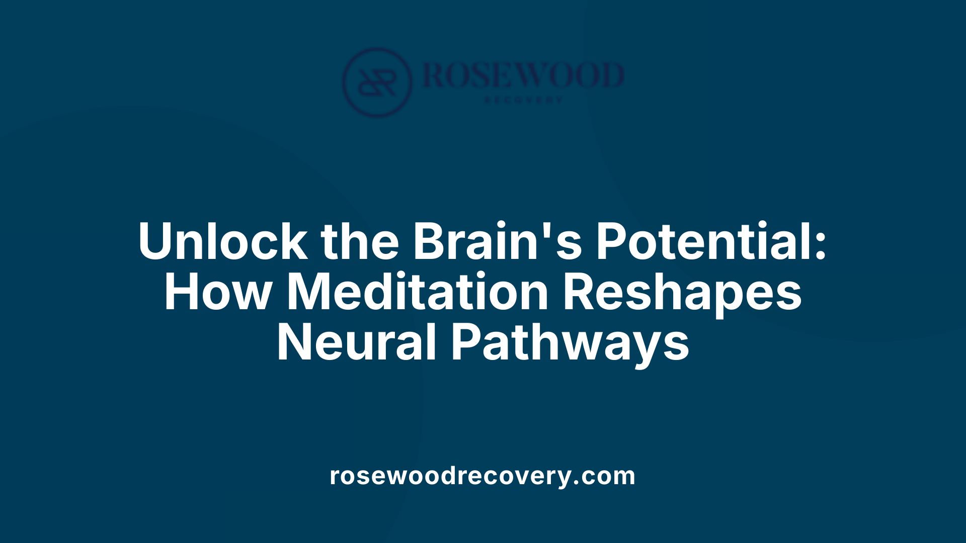 Unlock the Brain's Potential: How Meditation Reshapes Neural Pathways